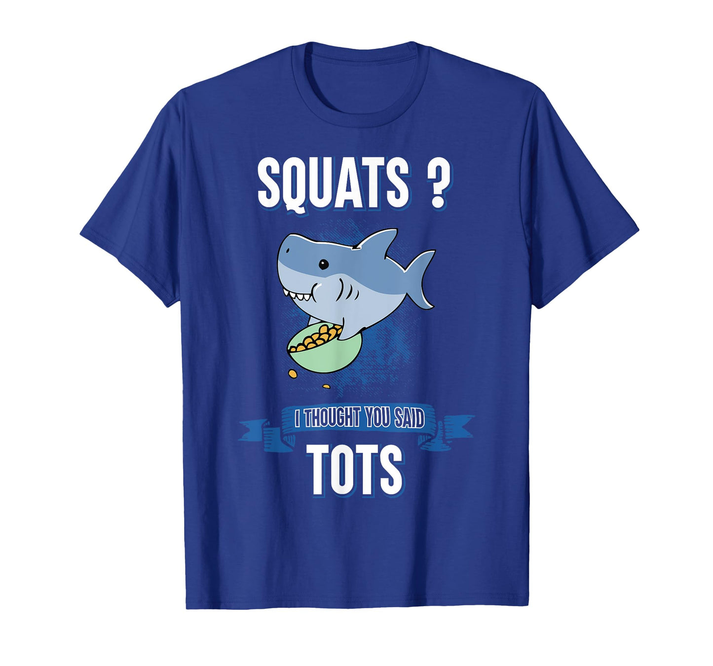 Squats I Thought You Said Tots Shark Lover Animal Workout T-Shirt