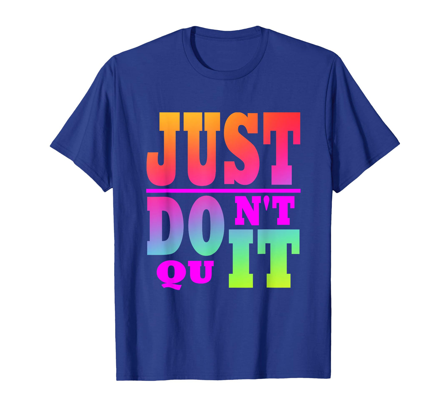 Just Don't Quit - Do It , Motivational Apparel T-Shirt