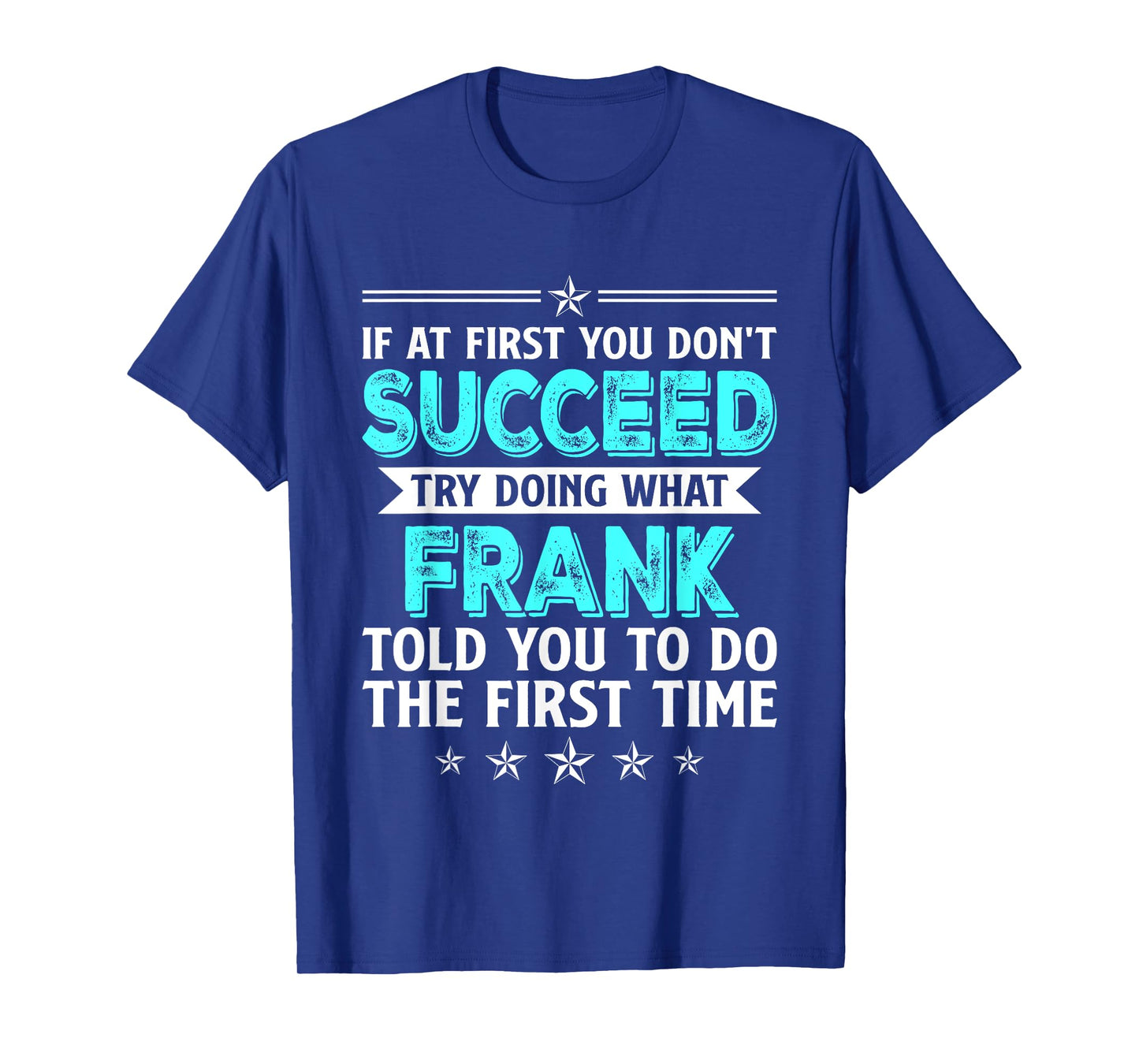 If At First You Don't Succeed Try Doing What Frank Name T-Shirt