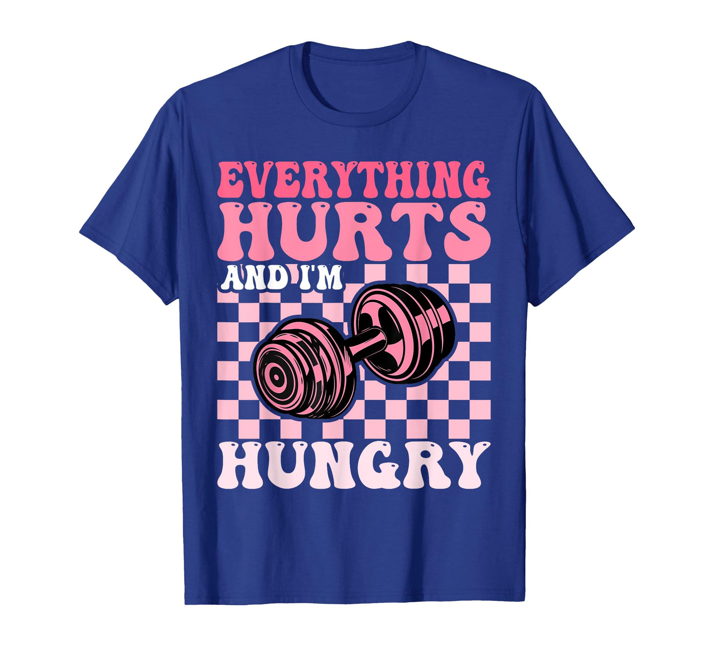 Everything Hurts and I'm Hungry Funny Workout Gym Fitness T-Shirt