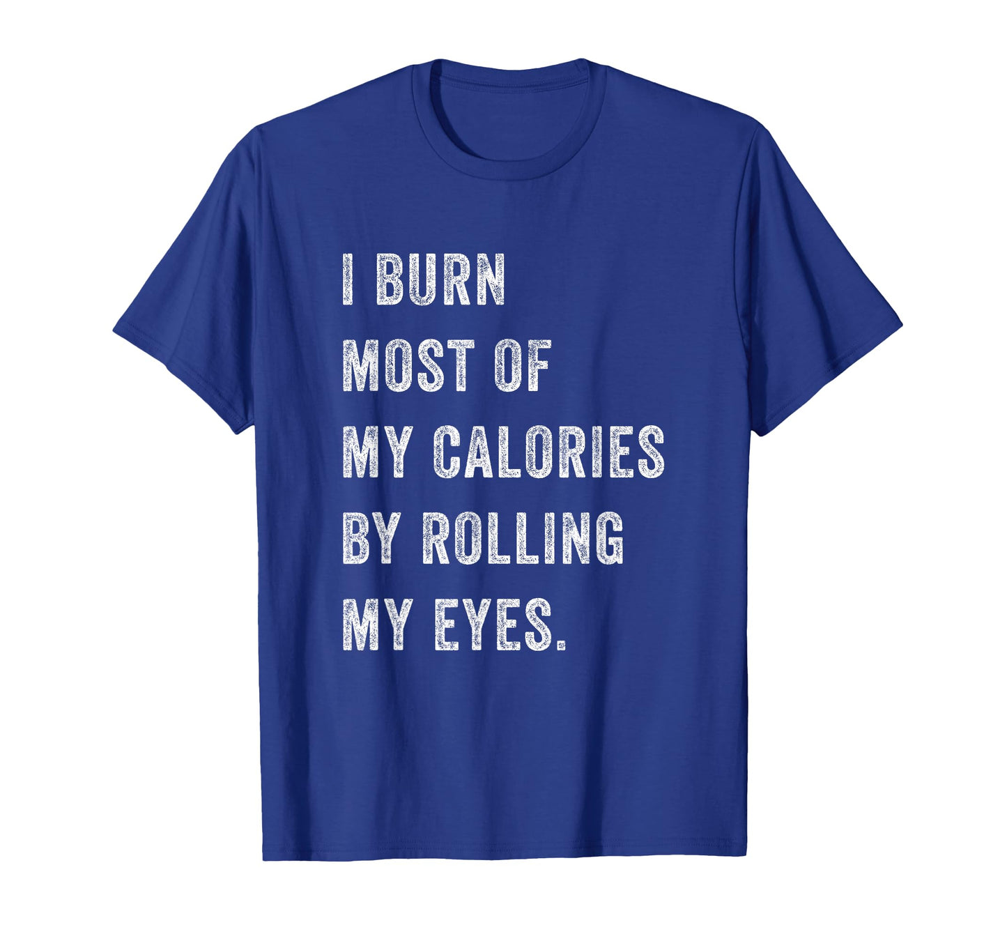 I Burn Most Of My Calories By Rolling My Eyes Funny Women T-Shirt
