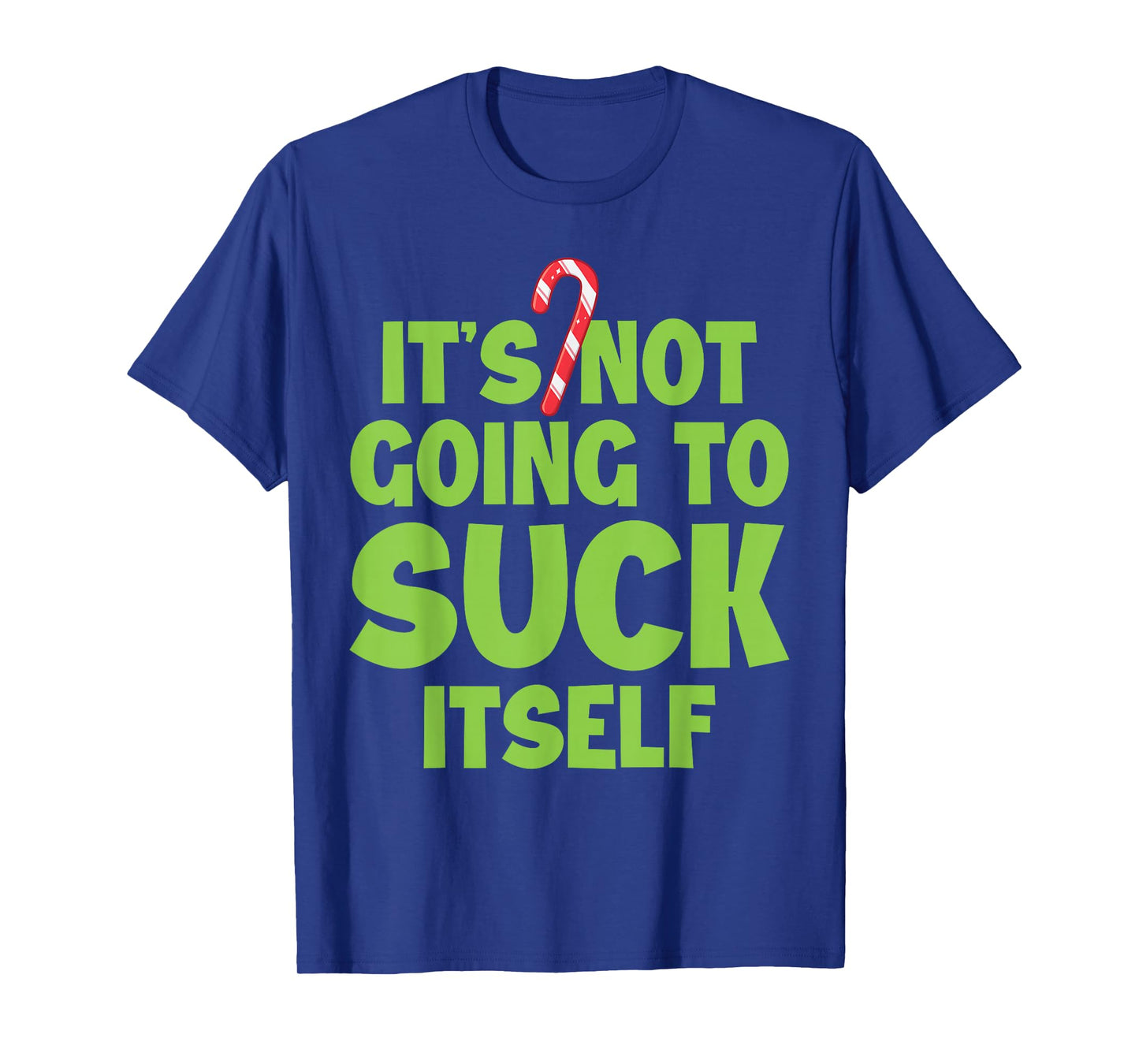 It's not Going to Suck Itself T-Shirt