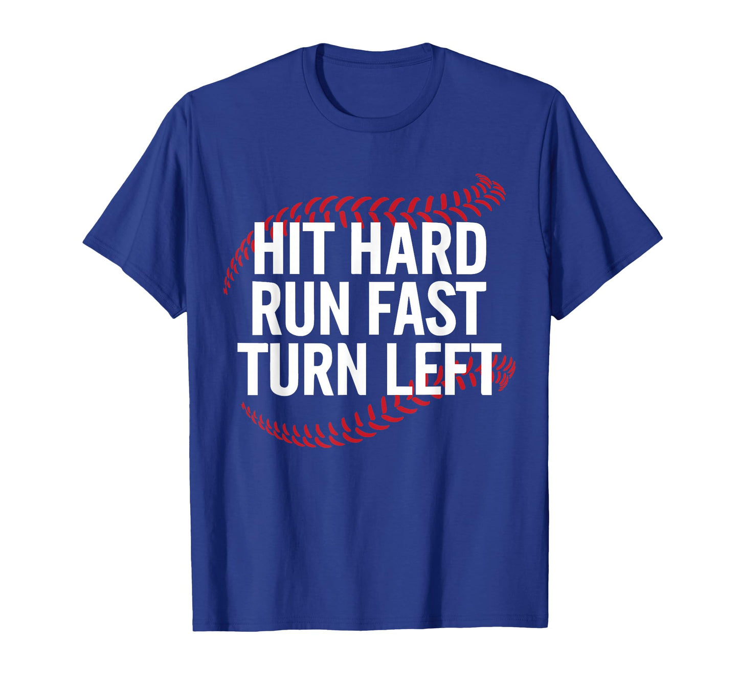 Hit Hard Run Fast Turn Left Funny Baseball Player T-Shirt