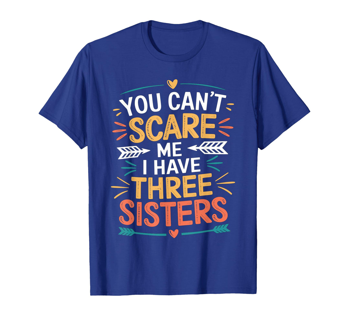 You Can't Scare Me I Have Three Sisters Funny Brother Jokes T-Shirt