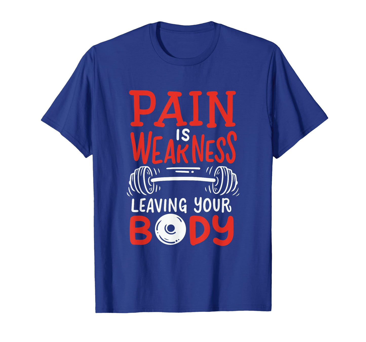 Pain Is Weakness Leaving Your Body Weighlifting Workout Gym T-Shirt