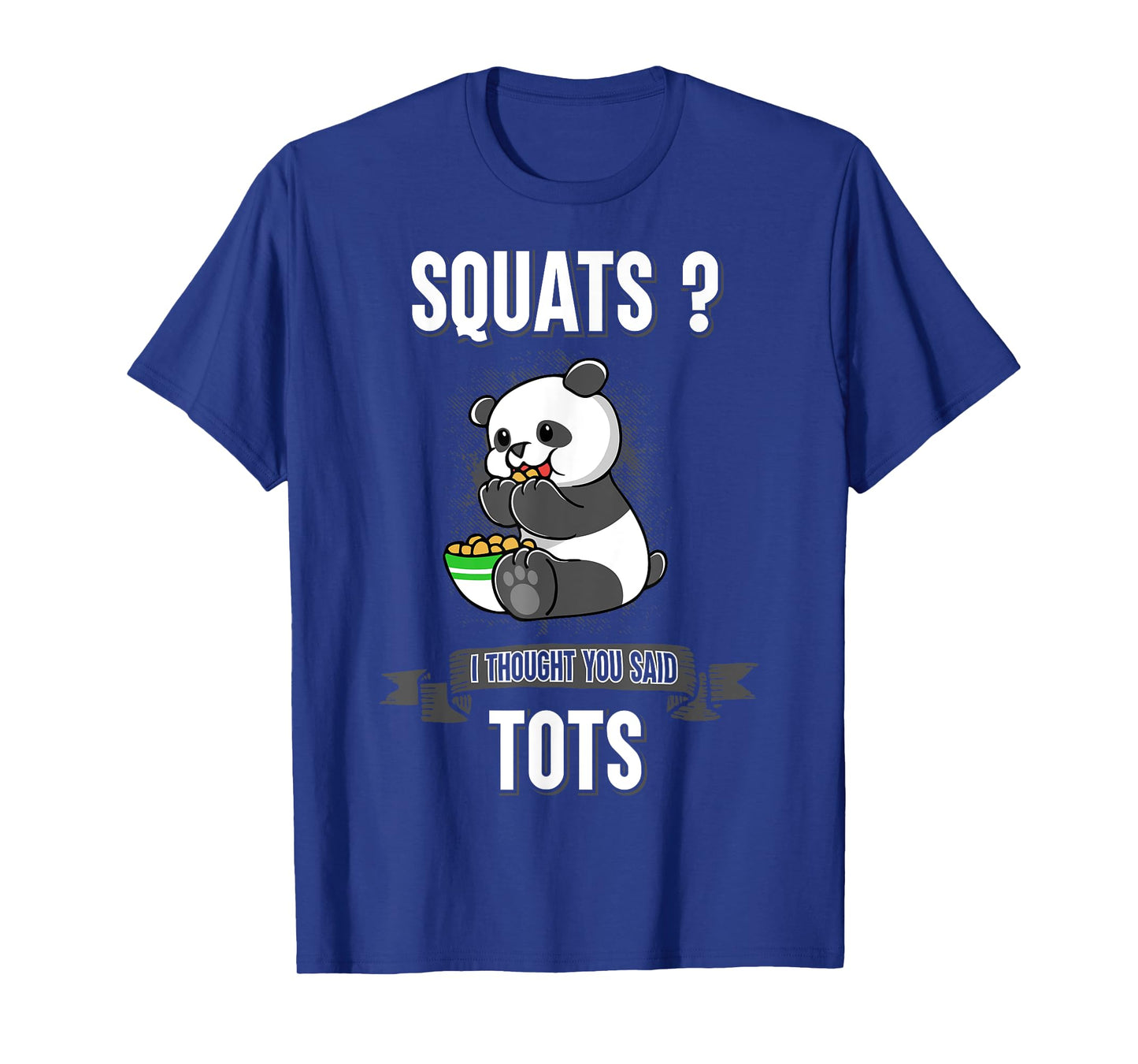 Squats I Thought You Said Tots Panda Bear Animal Workout T-Shirt