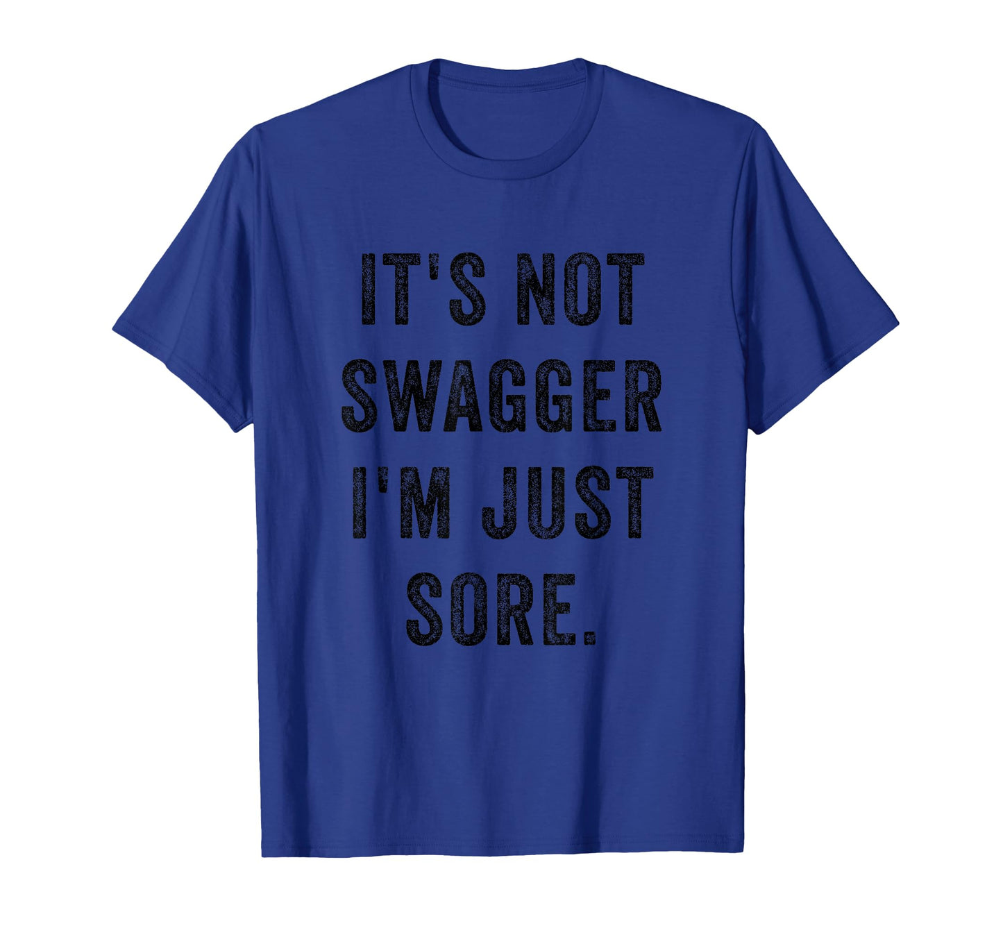 It's Not Swagger I'm Just Sore Funny Gym Training Exercise T-Shirt