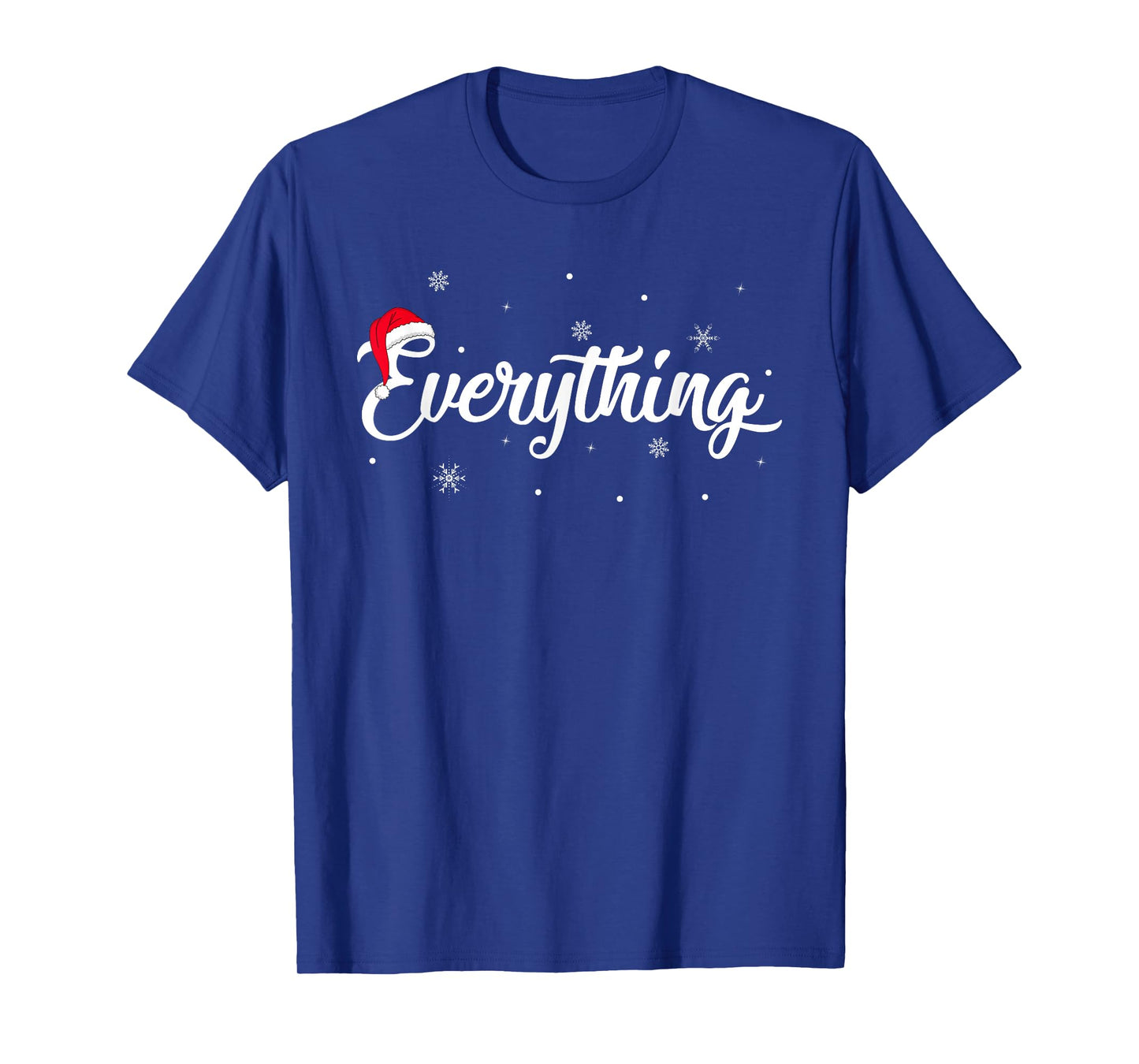 I Have Everything I Want for Christmas Its Me I'm Everything T-Shirt