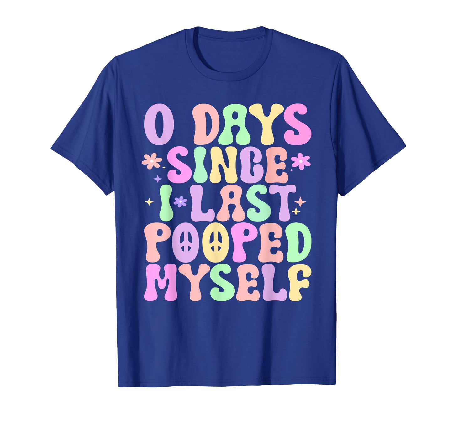 0 Days Since I Last Pooped Myself Funny Adult Humor Meme T-Shirt