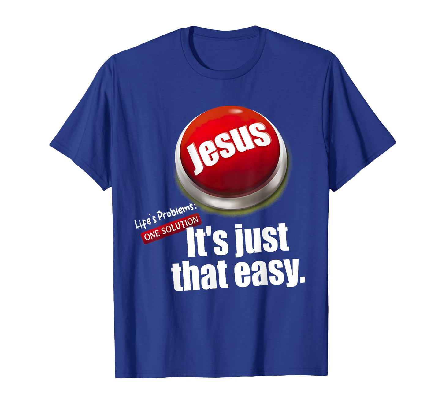 Jesus Tee, Life's Problems: One Solution It's Just That Easy T-Shirt