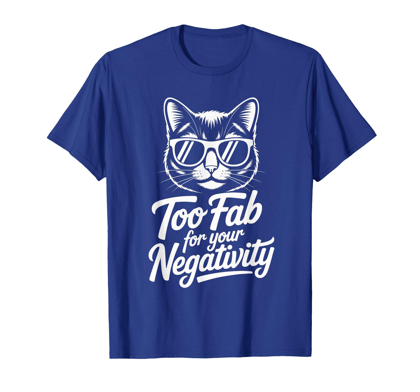 Too Fab for Your Negativity Cat Quote T-Shirt