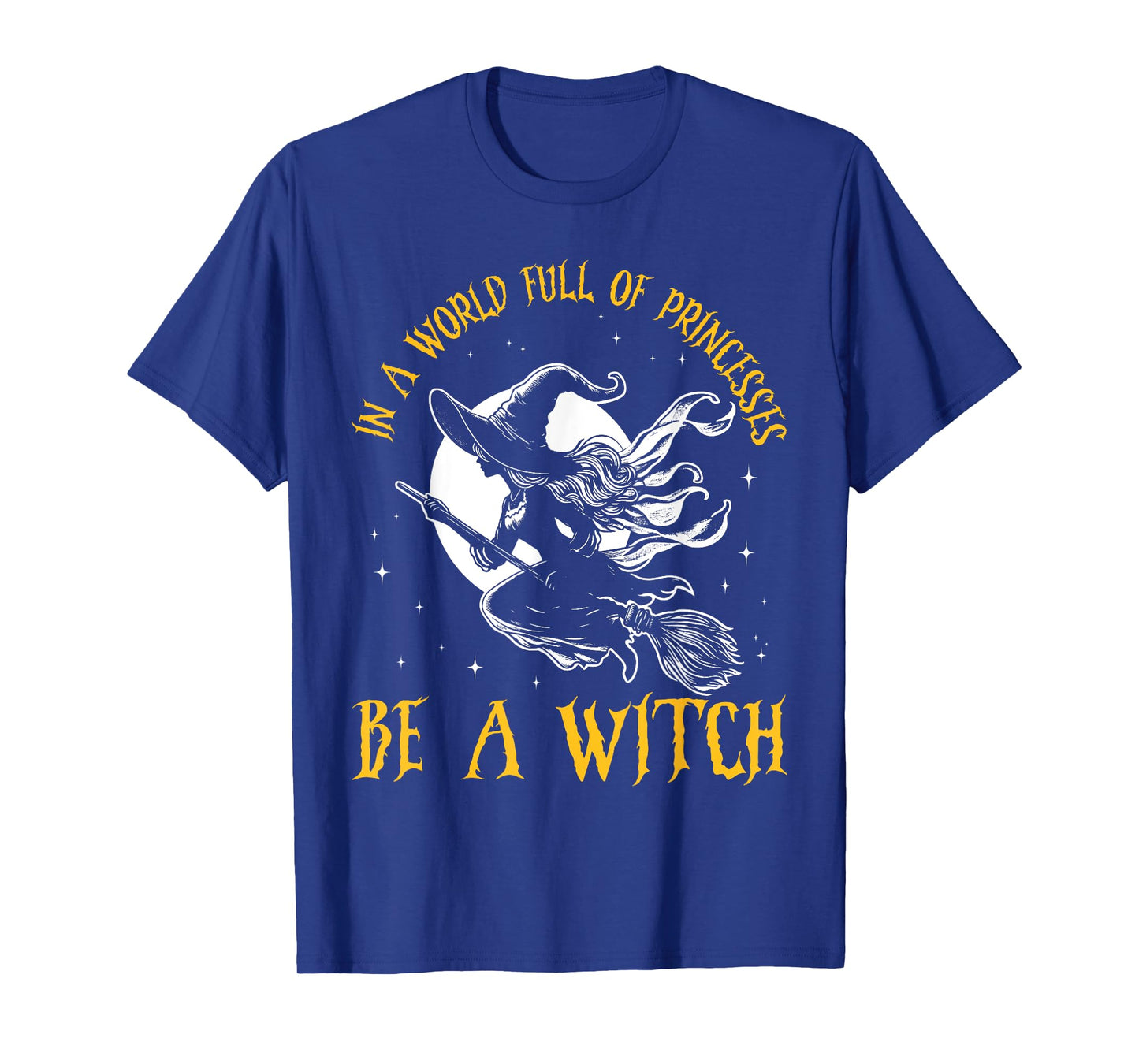 In a World Full of Princesses Be a Witch Halloween 2024 T-Shirt