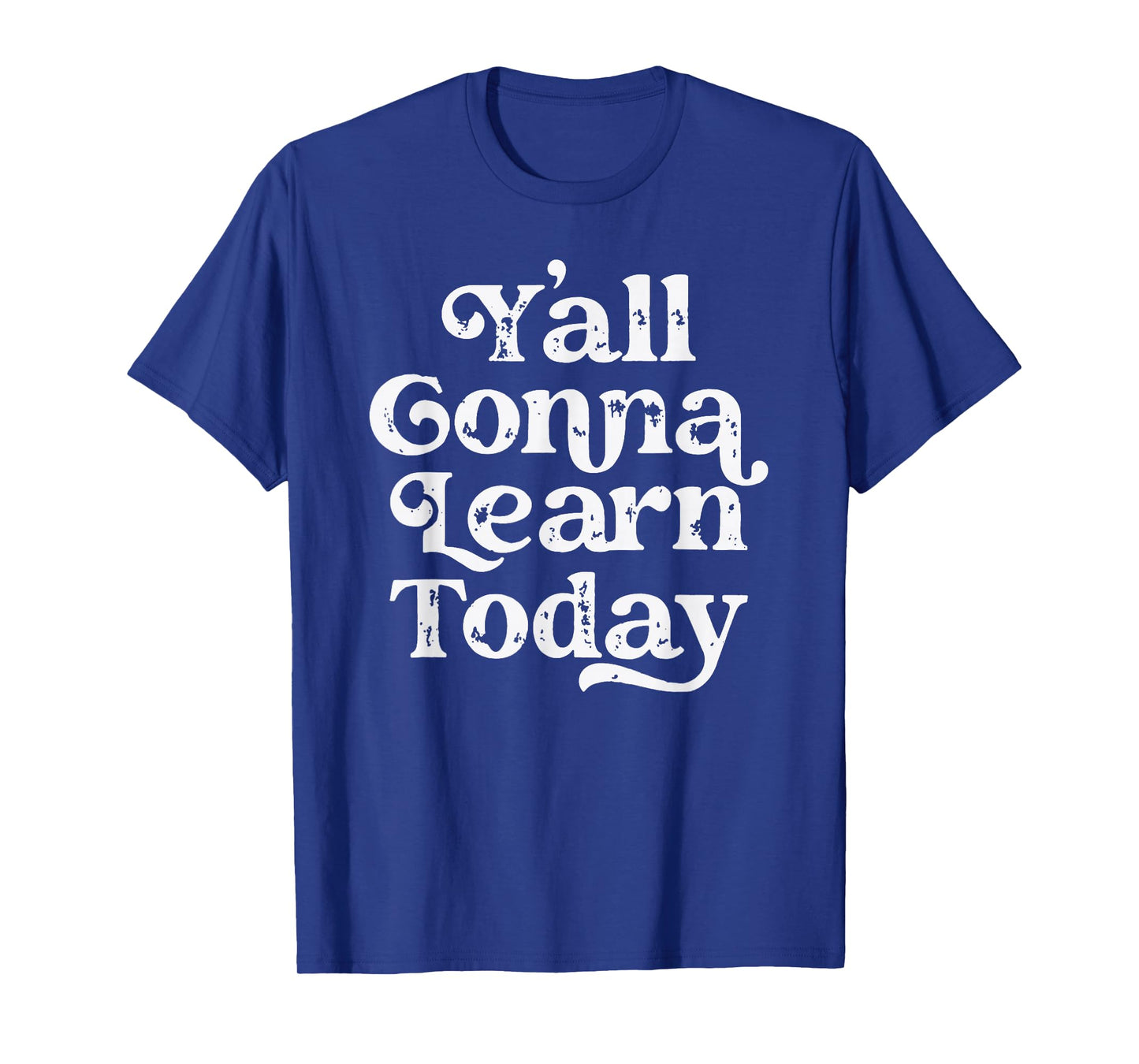 Y'all Gonna Learn Today Funny Teacher Back To School Vintage T-Shirt