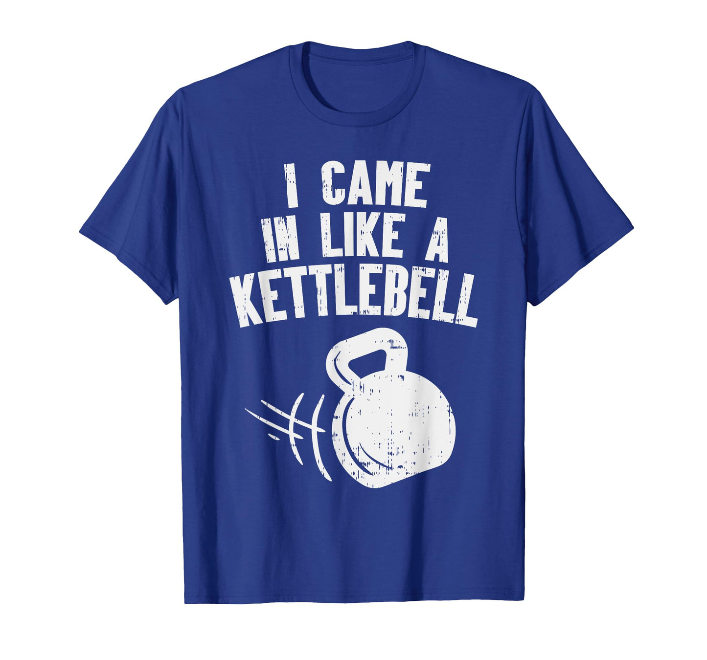 I Came In Like A Kettlebell Fitness Funny Workout Gym Muscle T-Shirt