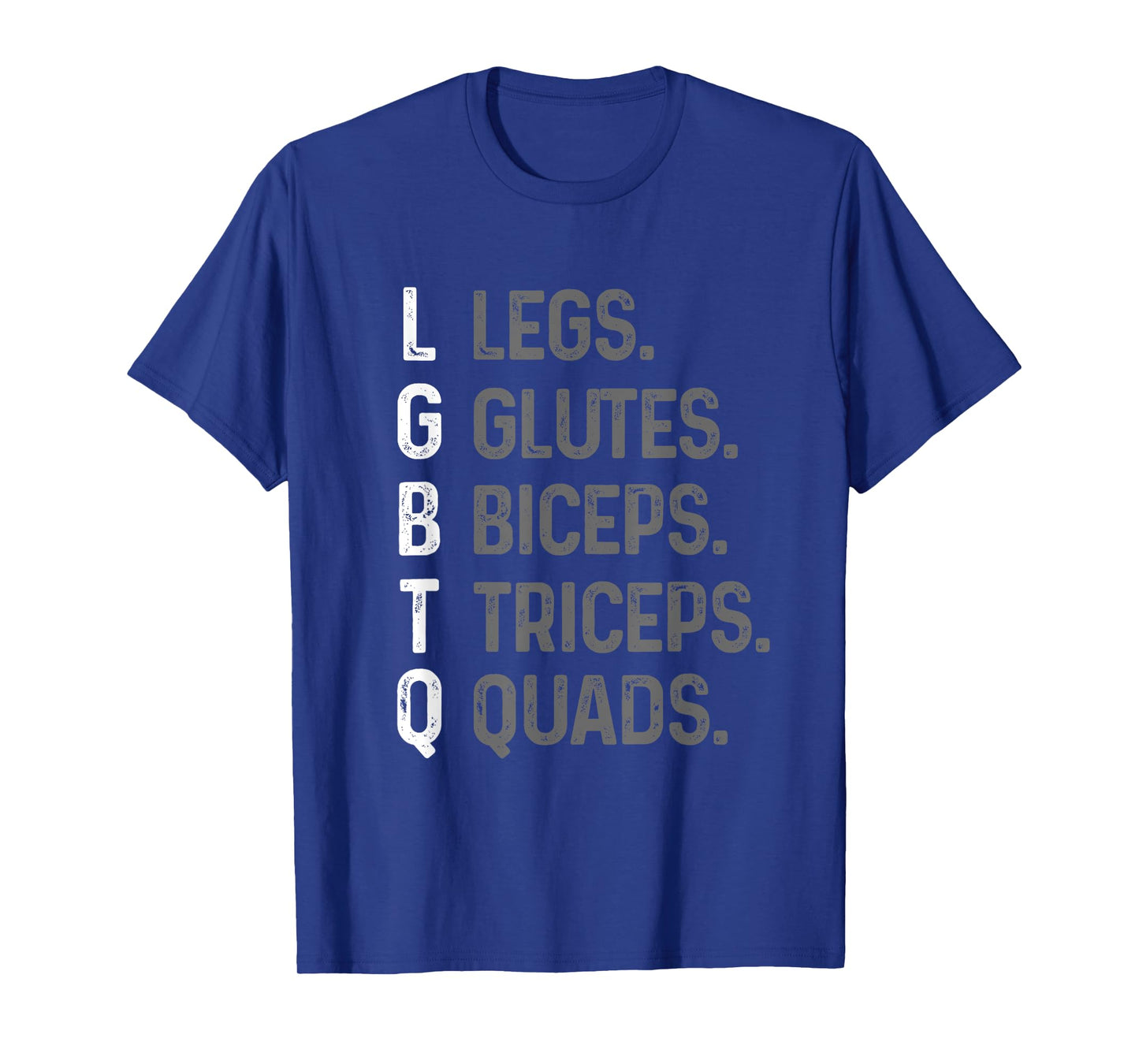 Lgbtq Legs Glutes Biceps Triceps Quads Gym Lover Tee T-Shirt