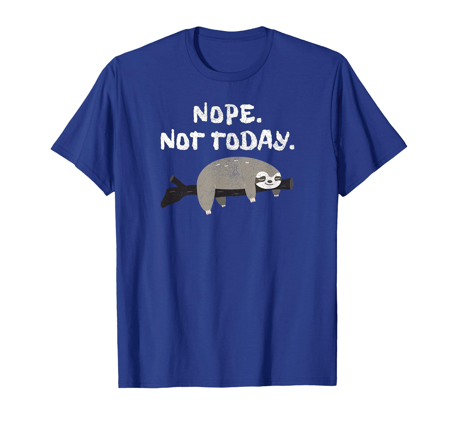 Nope Sloth T-Shirt Funny Not Today Cute Animal Lover Shirt T-Shirt
