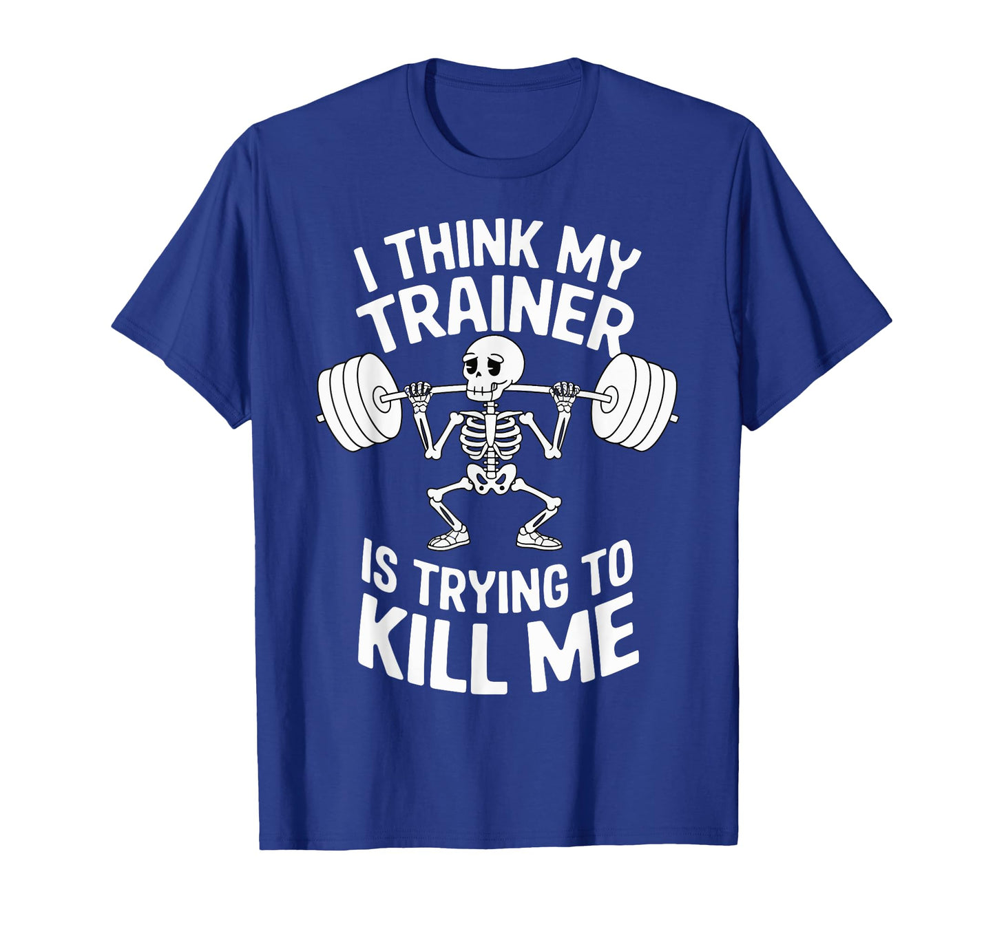I Think My Trainer Is Trying To Kill Me T-Shirt