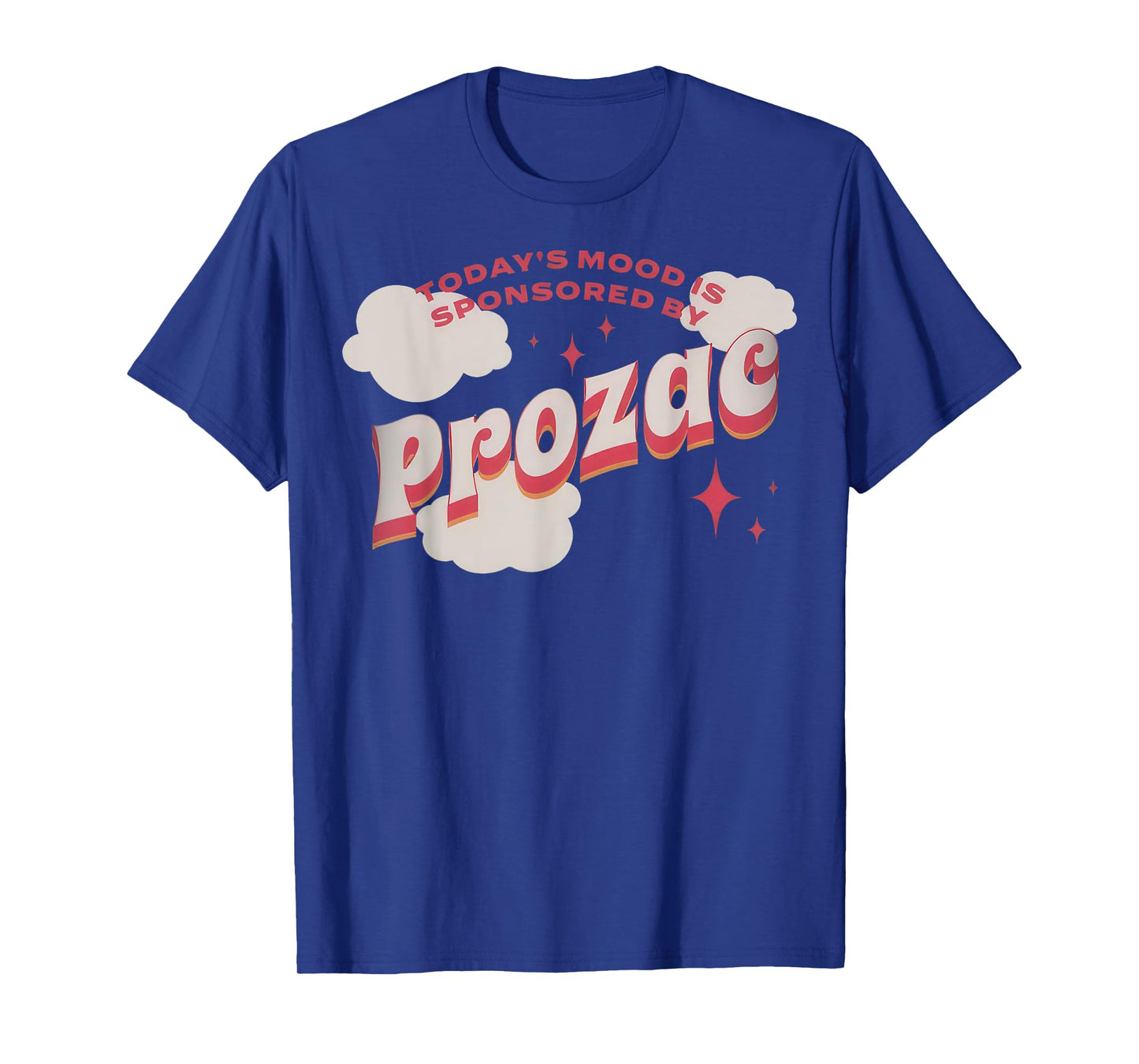 Today's Mood Is Sponsored By Pro-zac Mental Health Anxiety T-Shirt