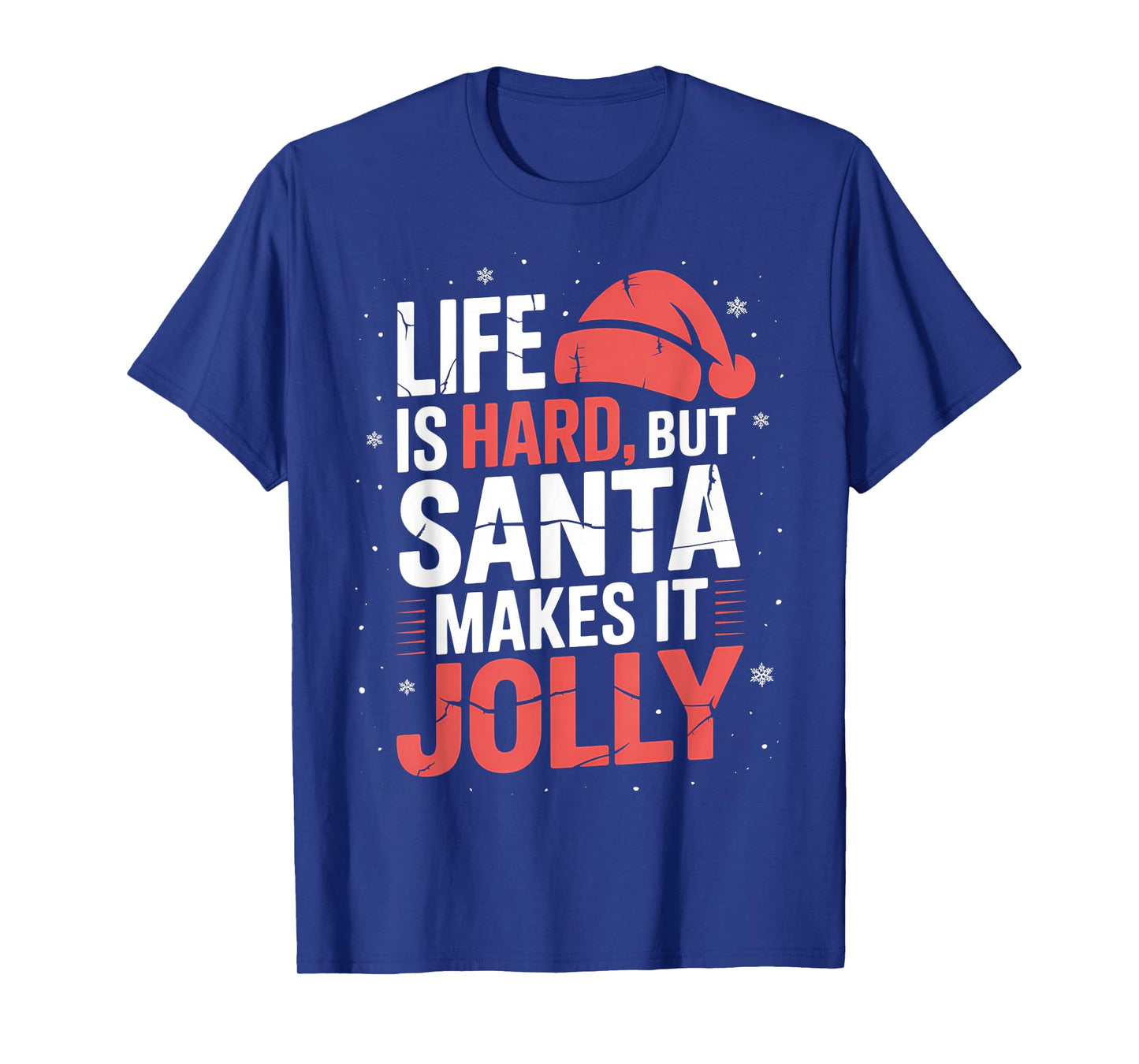 Life is Hard But Santa Makes It Jolly Funny Christmas T-Shirt