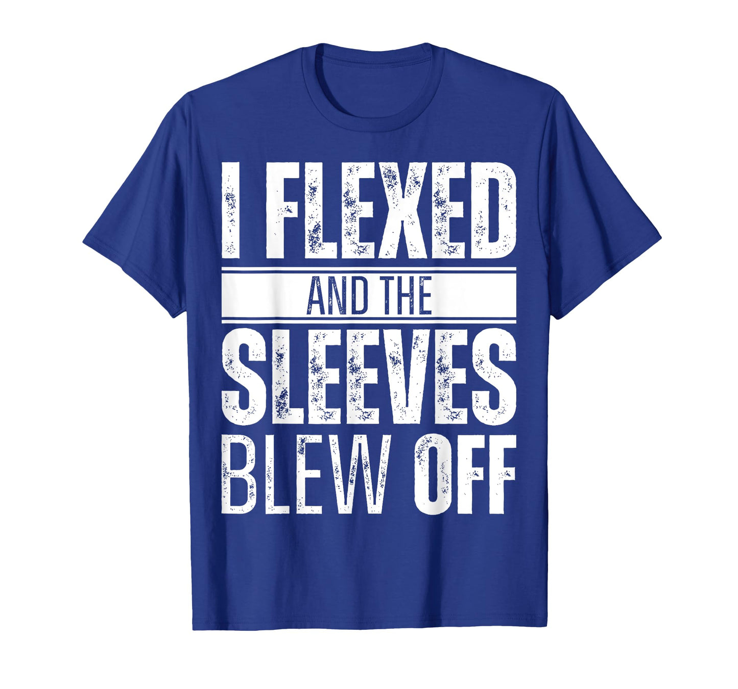 I flexed and the sleeves blew off T-Shirt