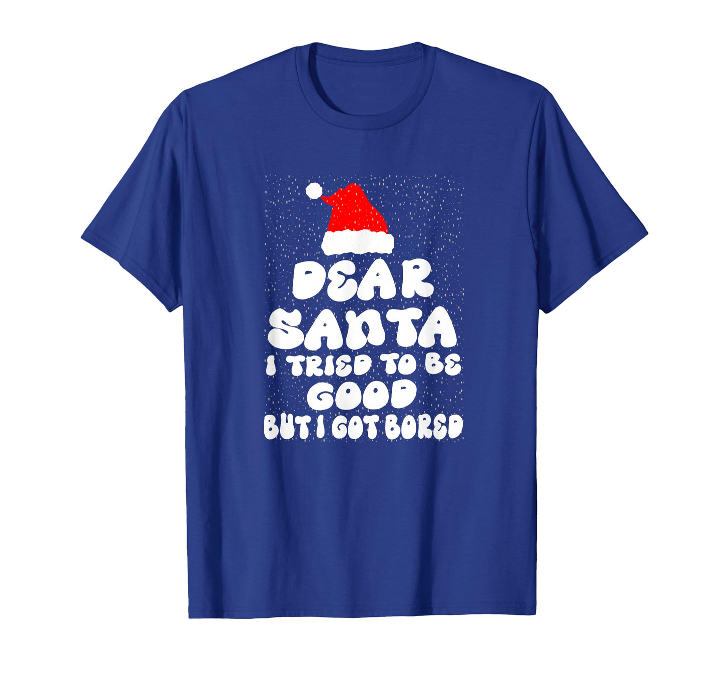 Dear Santa i Tried to be Good but i got Bored T-Shirt