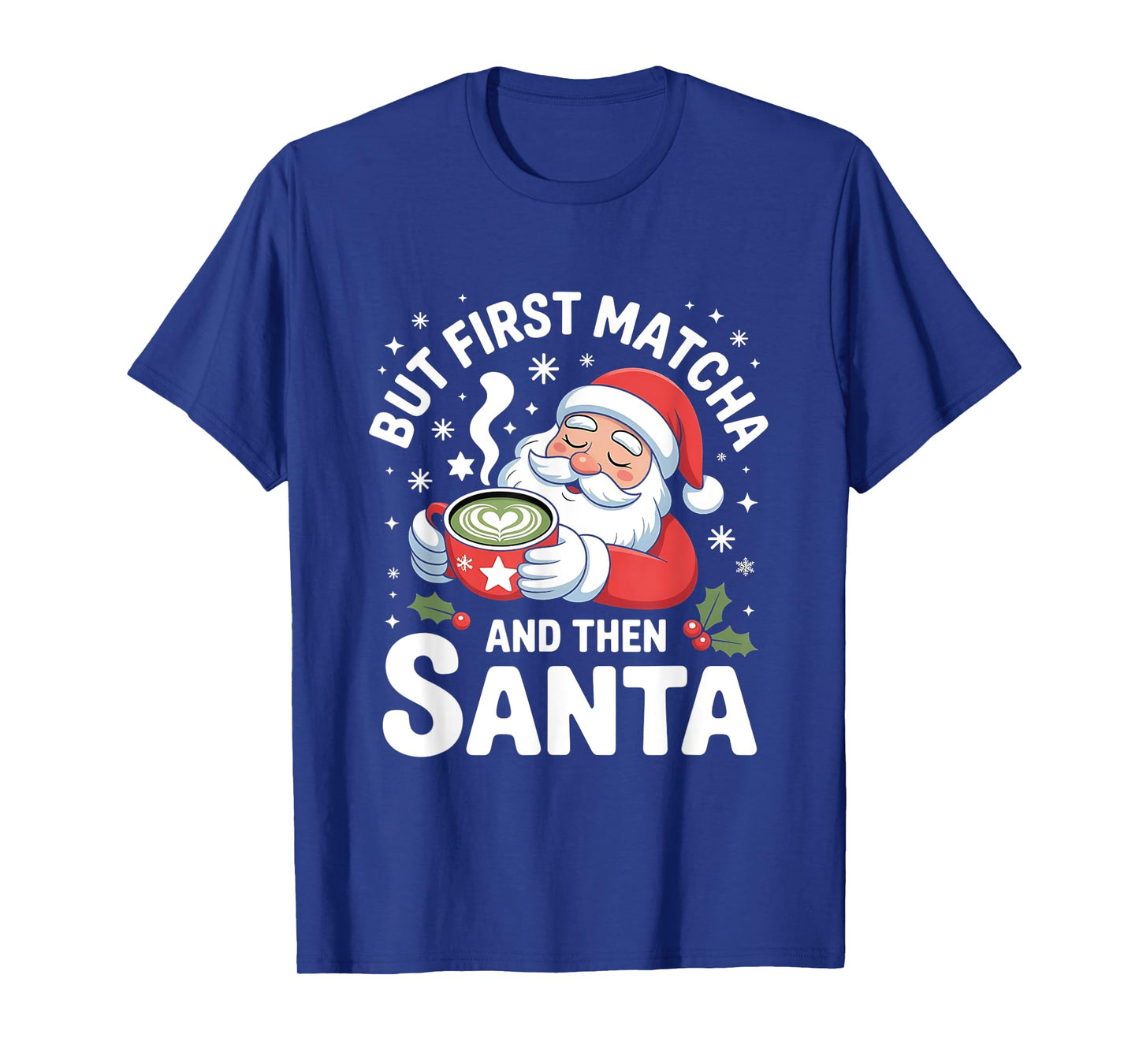 But First Matcha and Then Santa Funny Christmas Green Drink T-Shirt