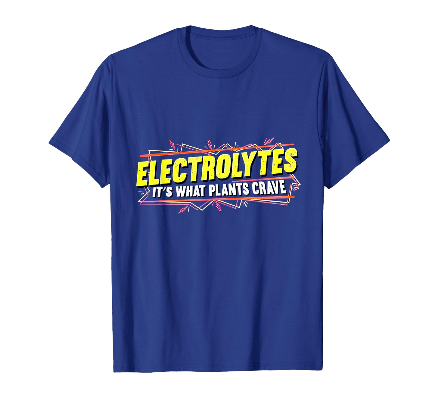 Electrolytes It’s What Plants Crave T-Shirt