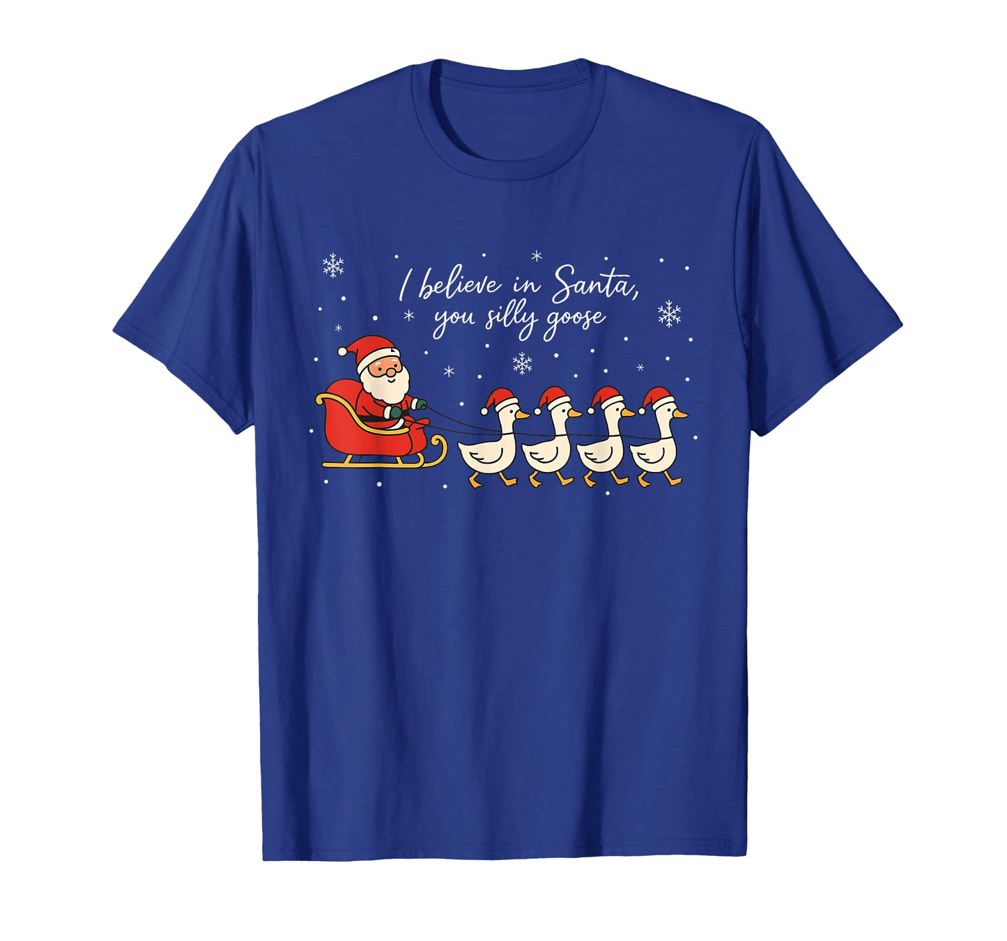 Cute Funny I Believe in Santa You Silly Gooses Reindeer Xmas T-Shirt