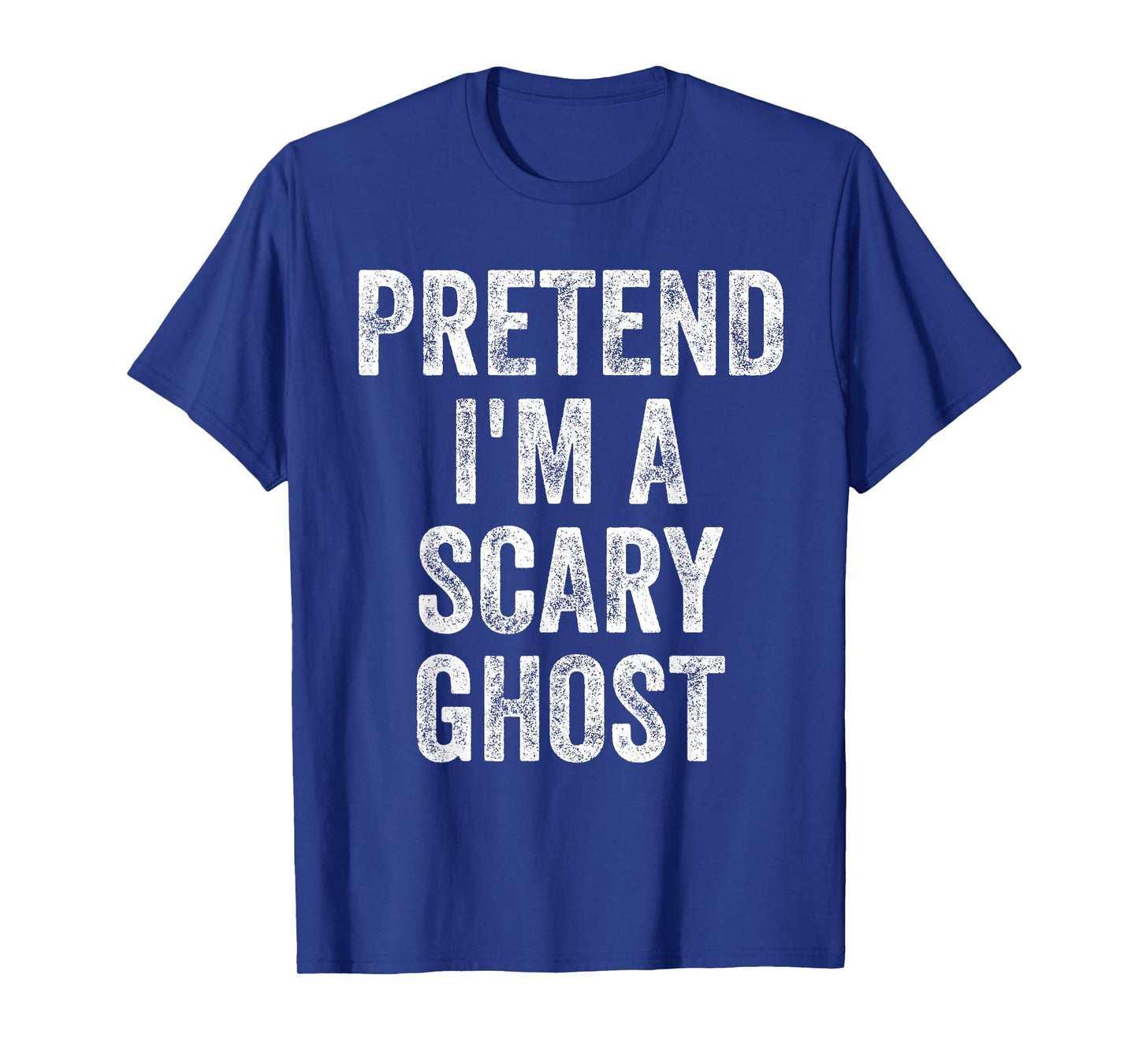 Pretend I'm A Scary Ghost Funny Joke Humor Saying Puns T-Shirt