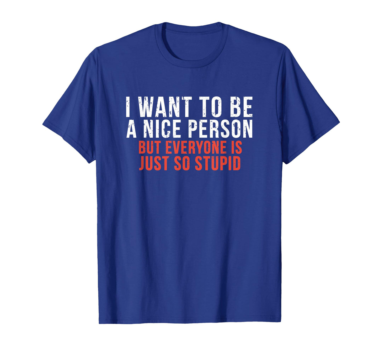 I Want To Be A Nice Person Funny Sarcastic Quote T-Shirt