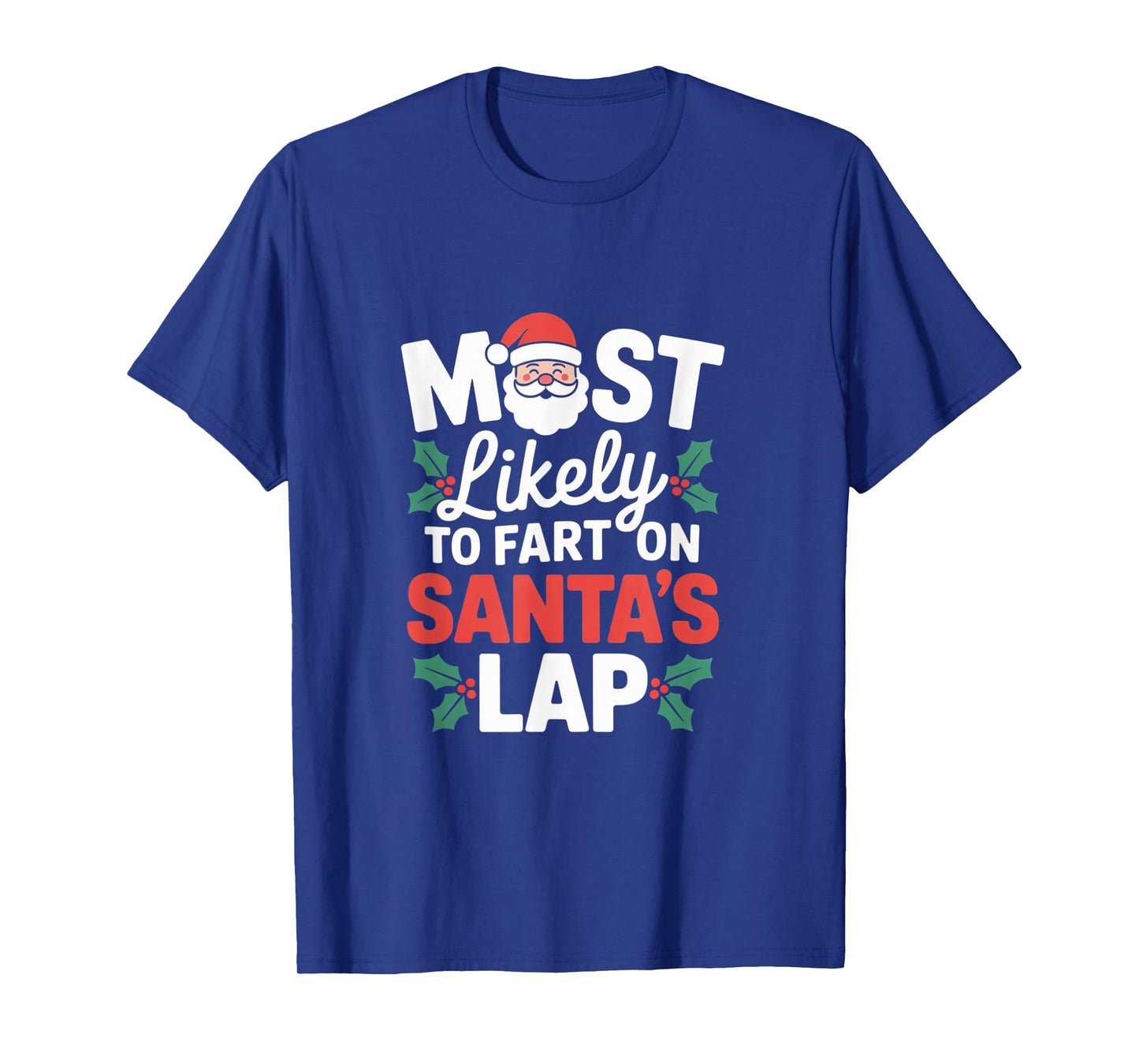Most Likely to Fart On Santa's Lap Comical Holiday Season T-Shirt