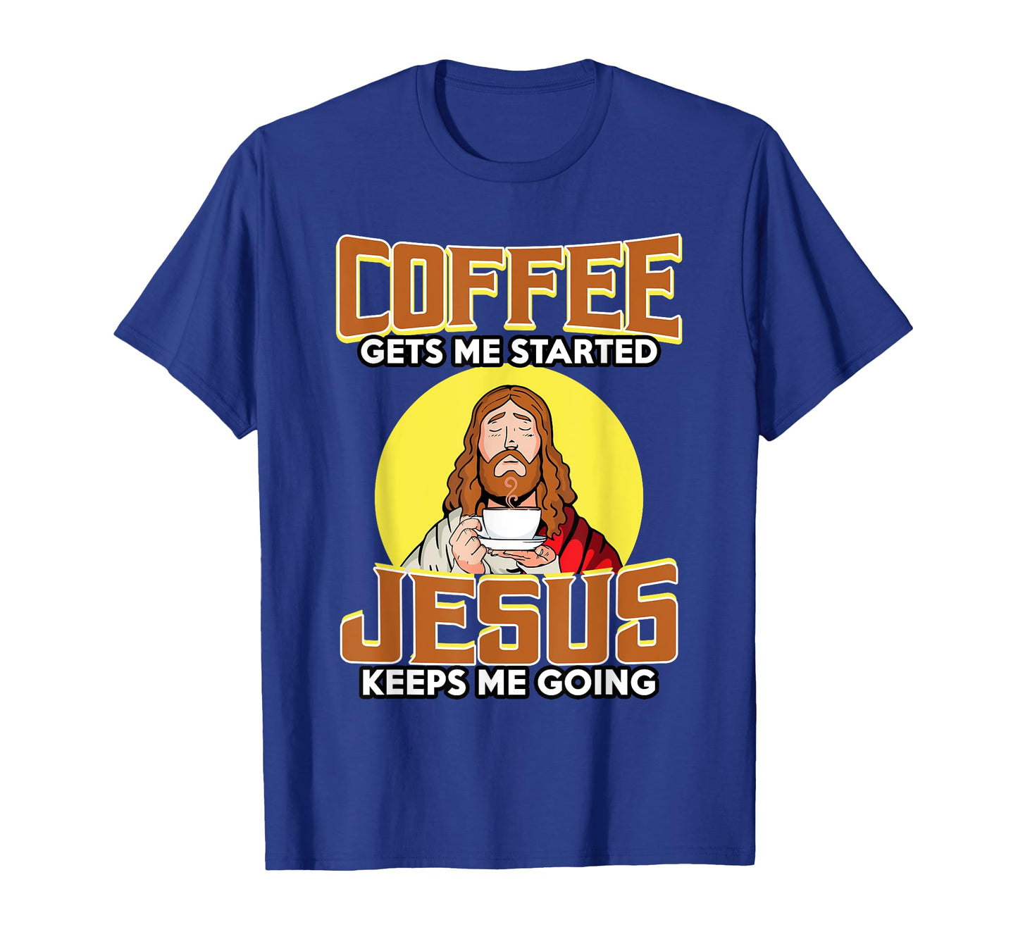 Coffee Gets Me Started Jesus Keeps Me Going For Coffee Lover T-Shirt