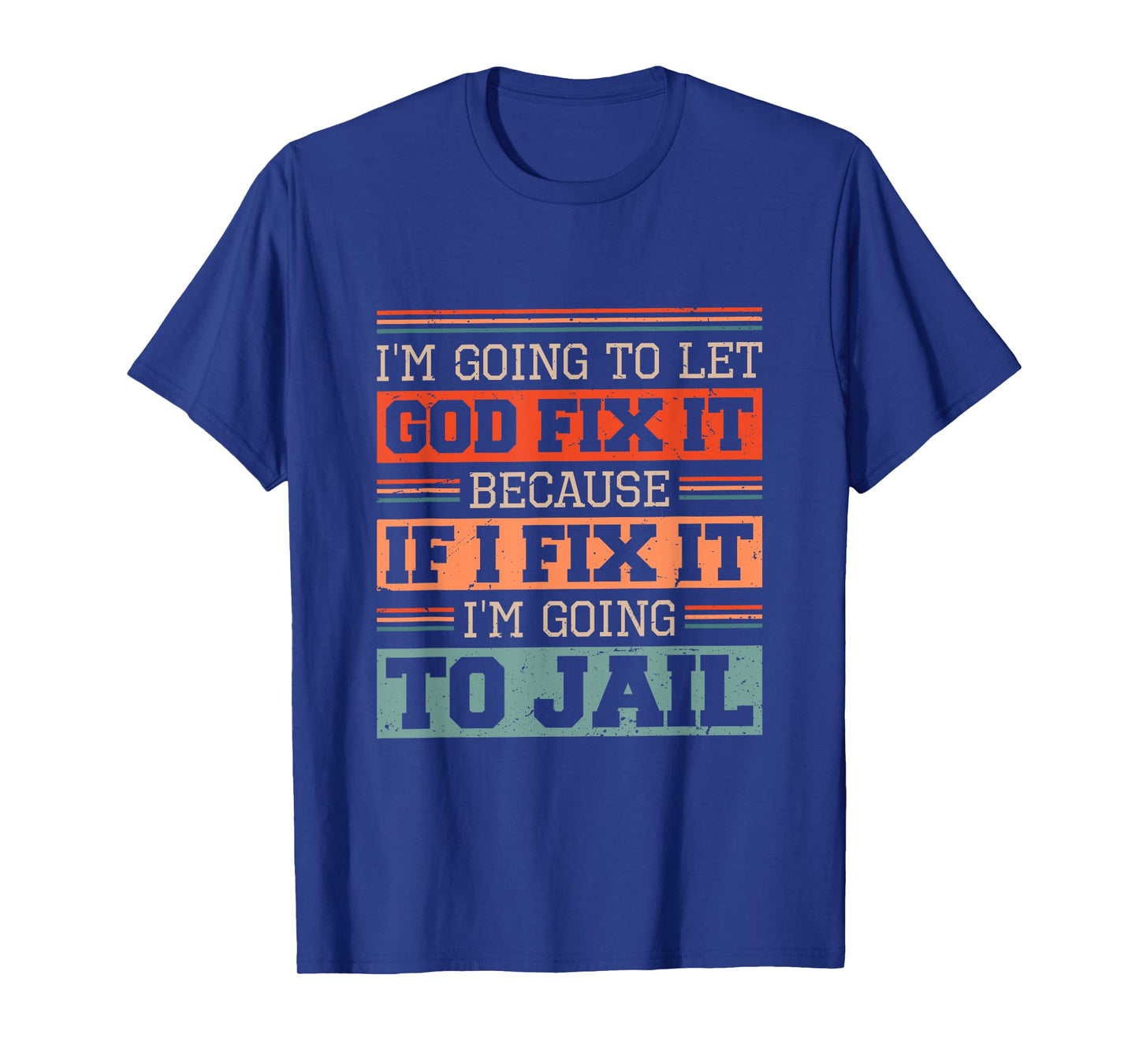 I Let God Fix It Because if I Fix it I'm Going to Jail Retro T-Shirt