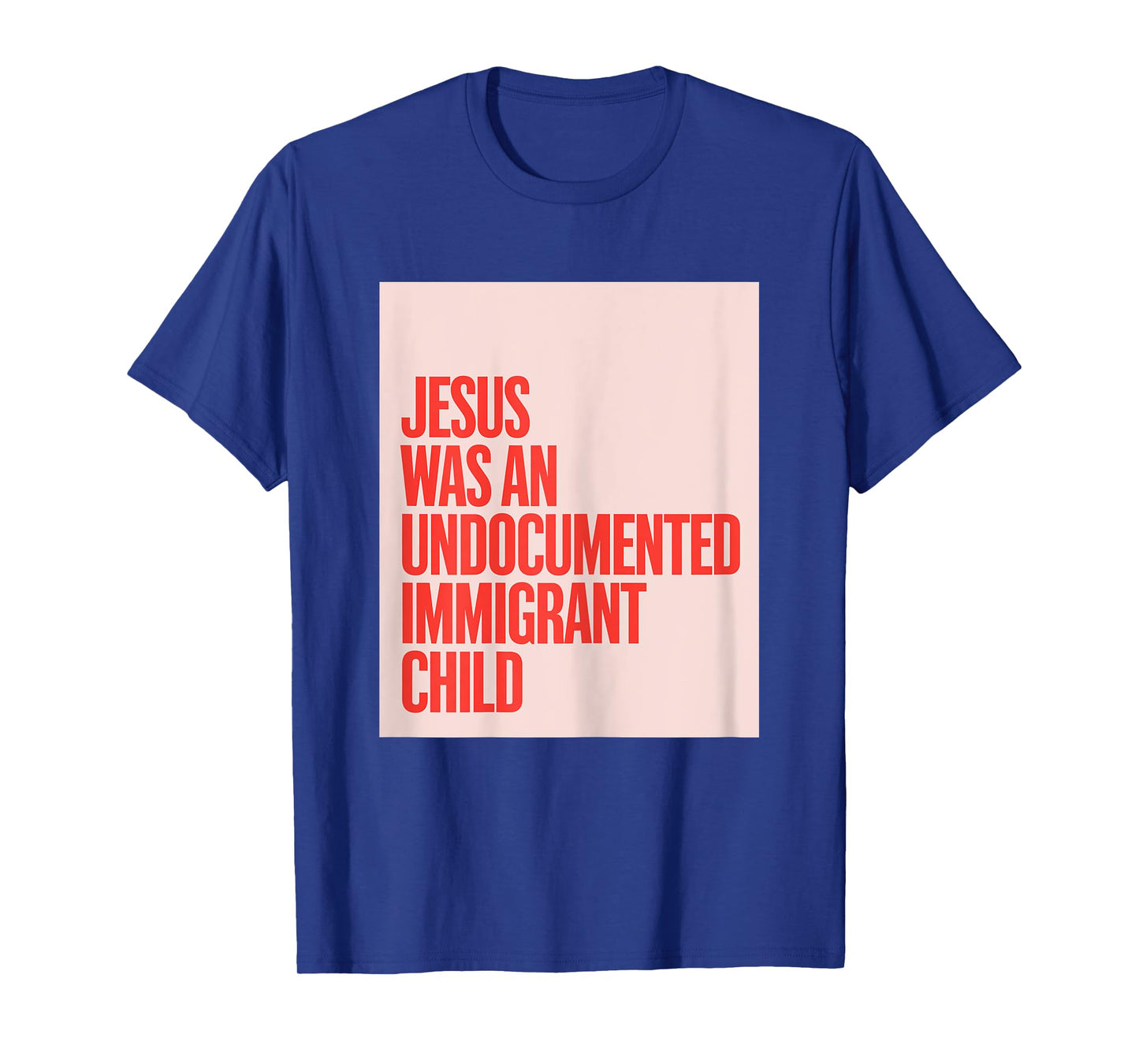 Jesus Was An Undocumented Immigrant Child Immigration Rights T-Shirt