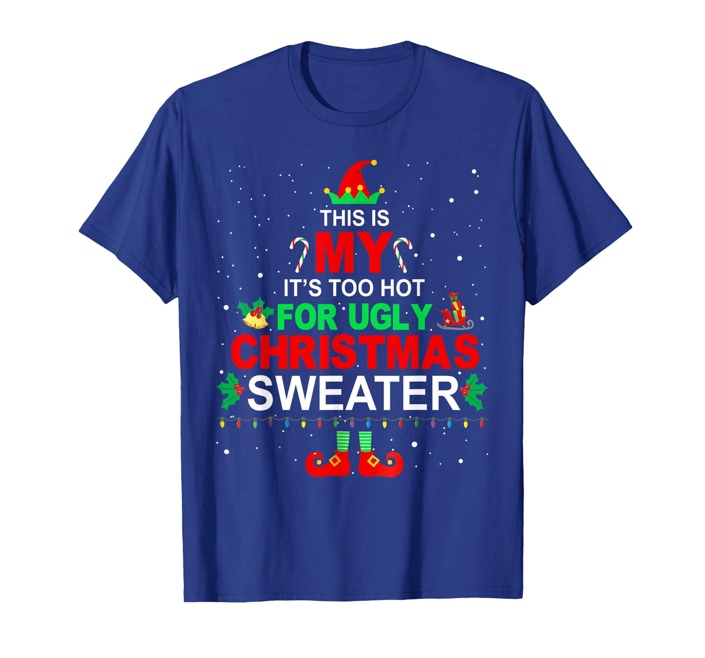 This is My It's Too Hot for Ugly Christmas Sweater Holiday T-Shirt
