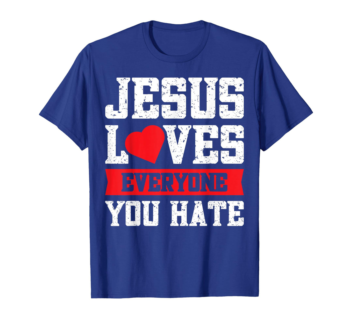 Jesus Loves Everyone You Hate T-Shirt