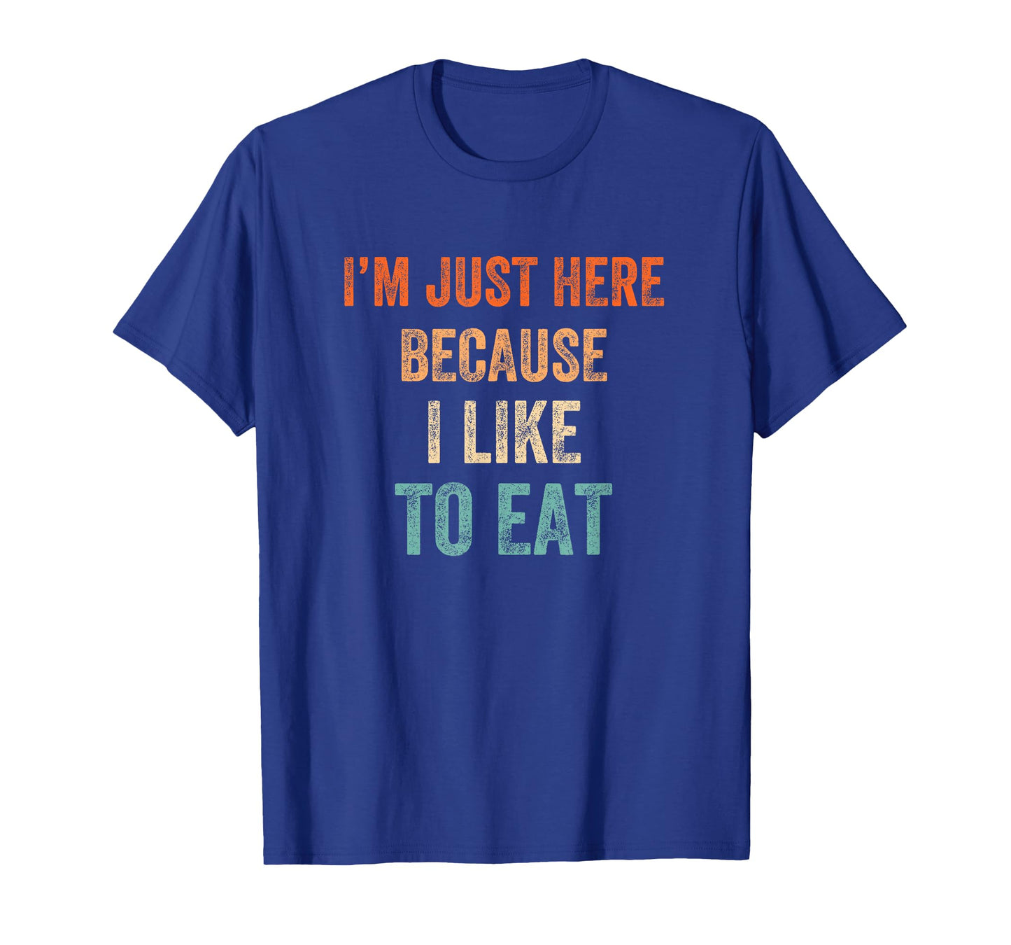 I'm Just Here Because I Like to Eat Funny Gym & Food Lovers T-Shirt