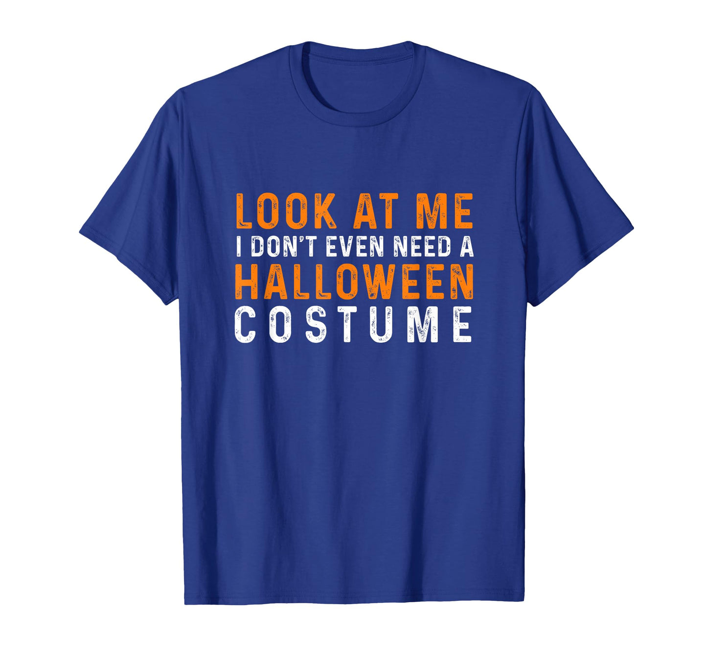 Look at ME I Don't Even Need A Halloween Costume 2025 T-Shirt