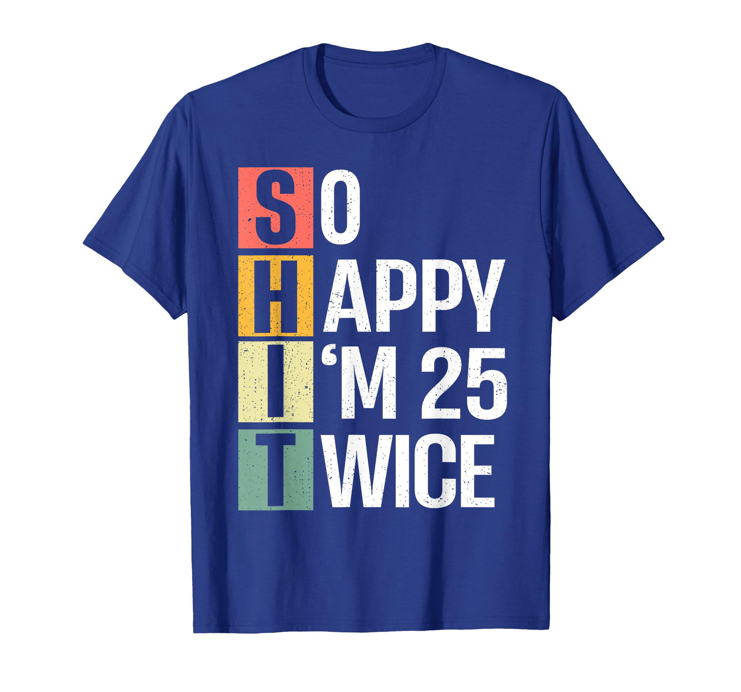 Funny 50th Birthday So Happy I'm 25 Twice Birthday Humor T-Shirt