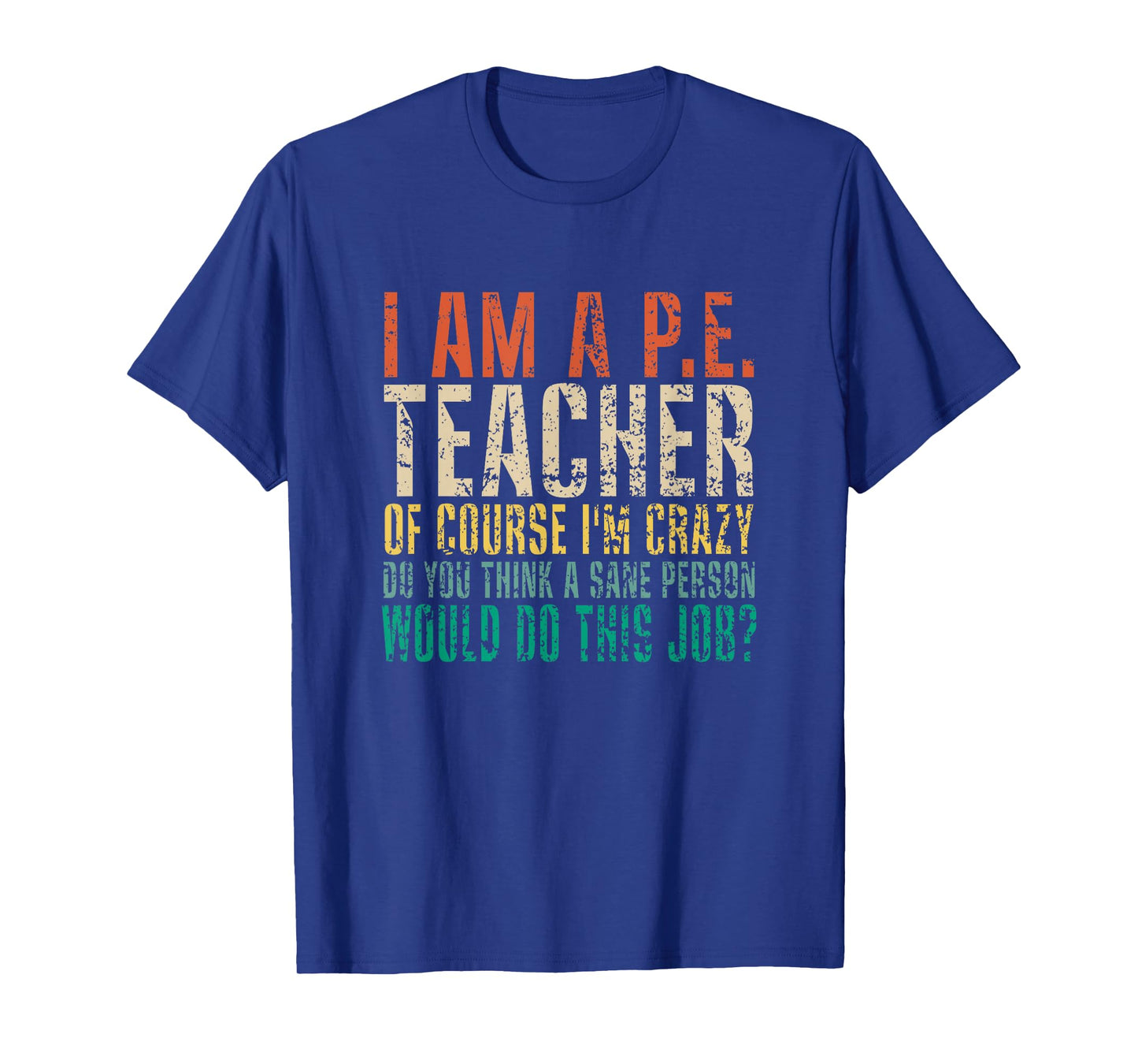 I Am A P.E. Teacher of Course I'm Crazy Do You Funny Retro T-Shirt