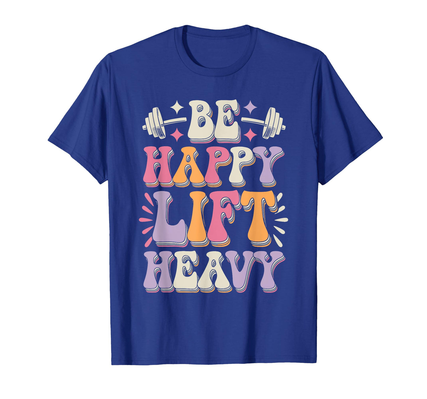 Be Happy Lift Heavy Bodybuilding Gym Motivation Groovy Retro T-Shirt