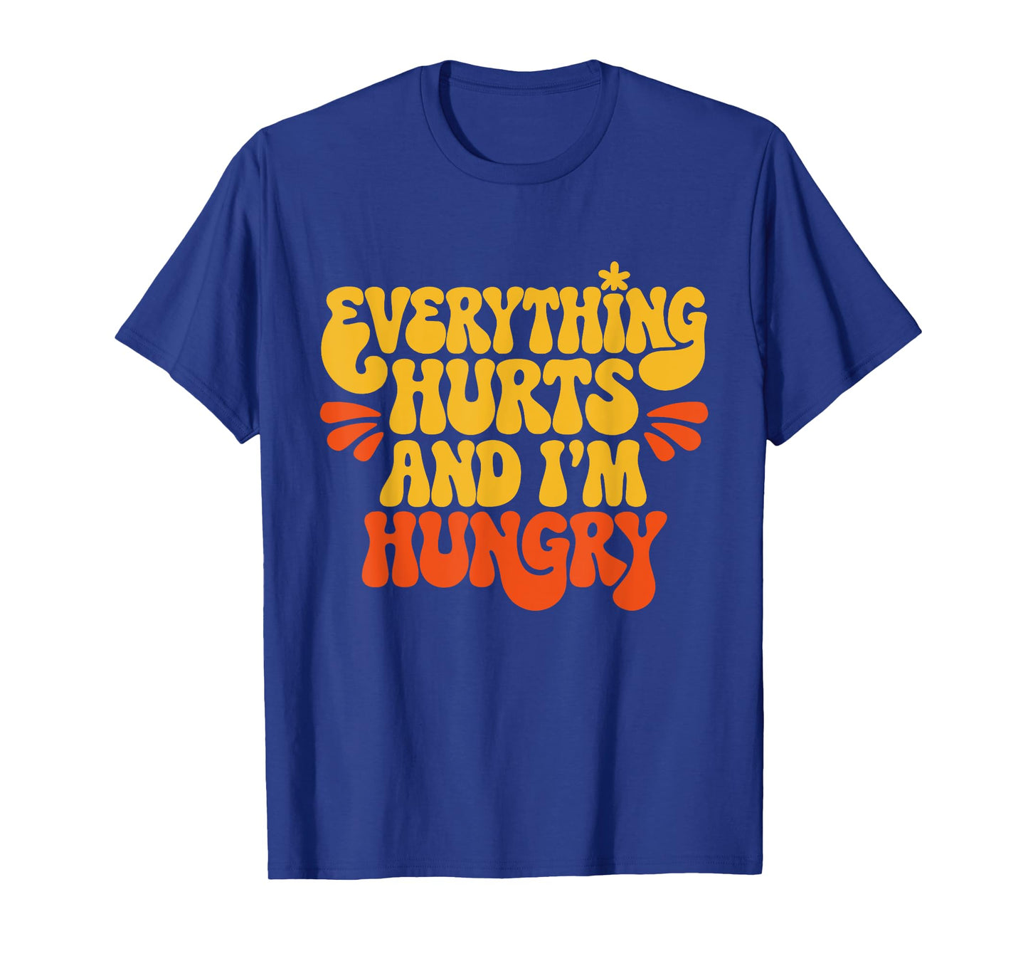 Everything Hurts And I'm Hungry Funny Women & Men Workout T-Shirt