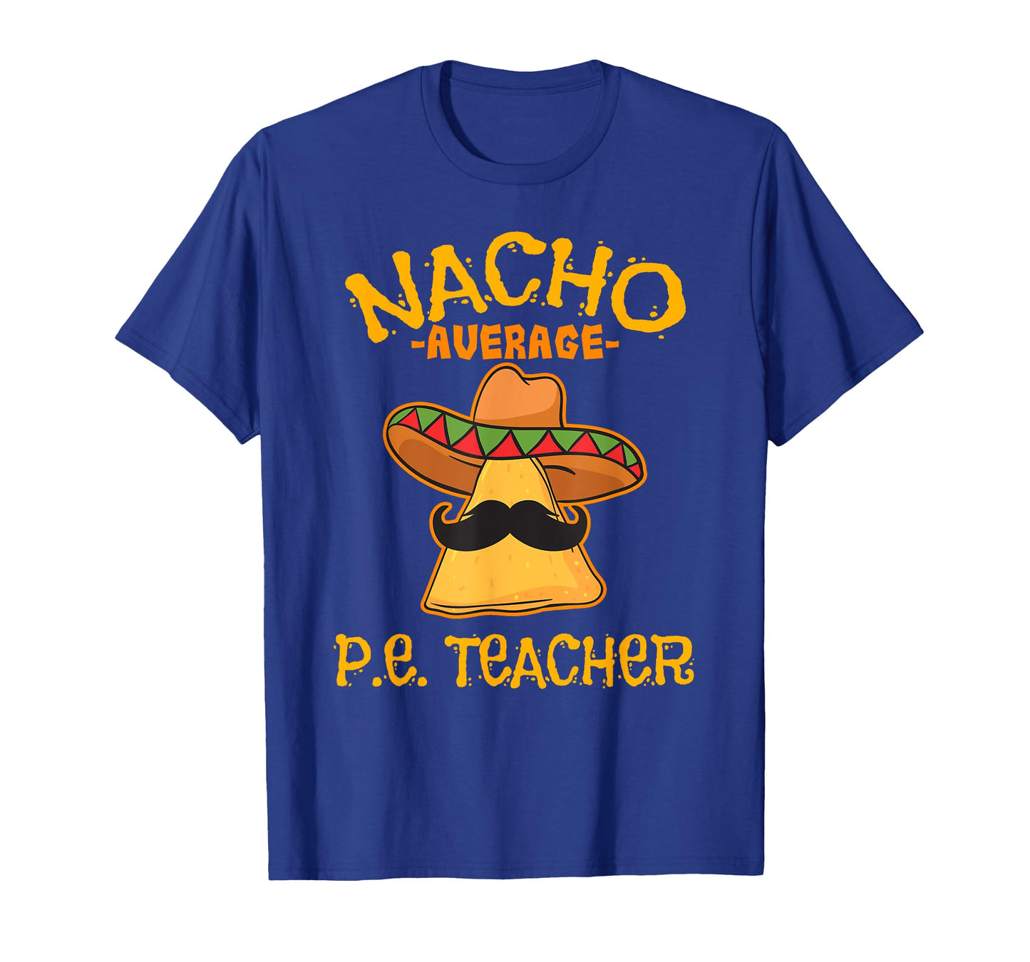 Nacho Average P.E. Teacher Mexican Cinco de Mayo Sports T-Shirt