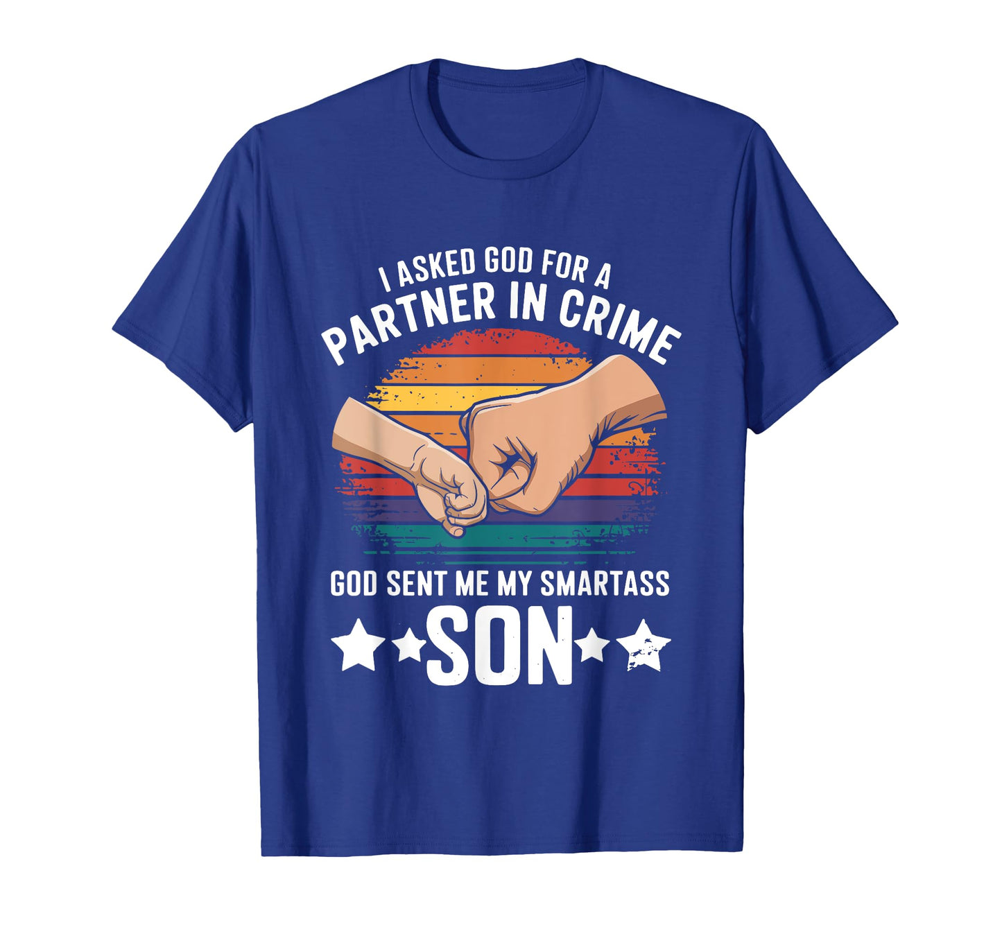 I Asked God Partner In Crime He Sent Smartass Son Joke T-Shirt