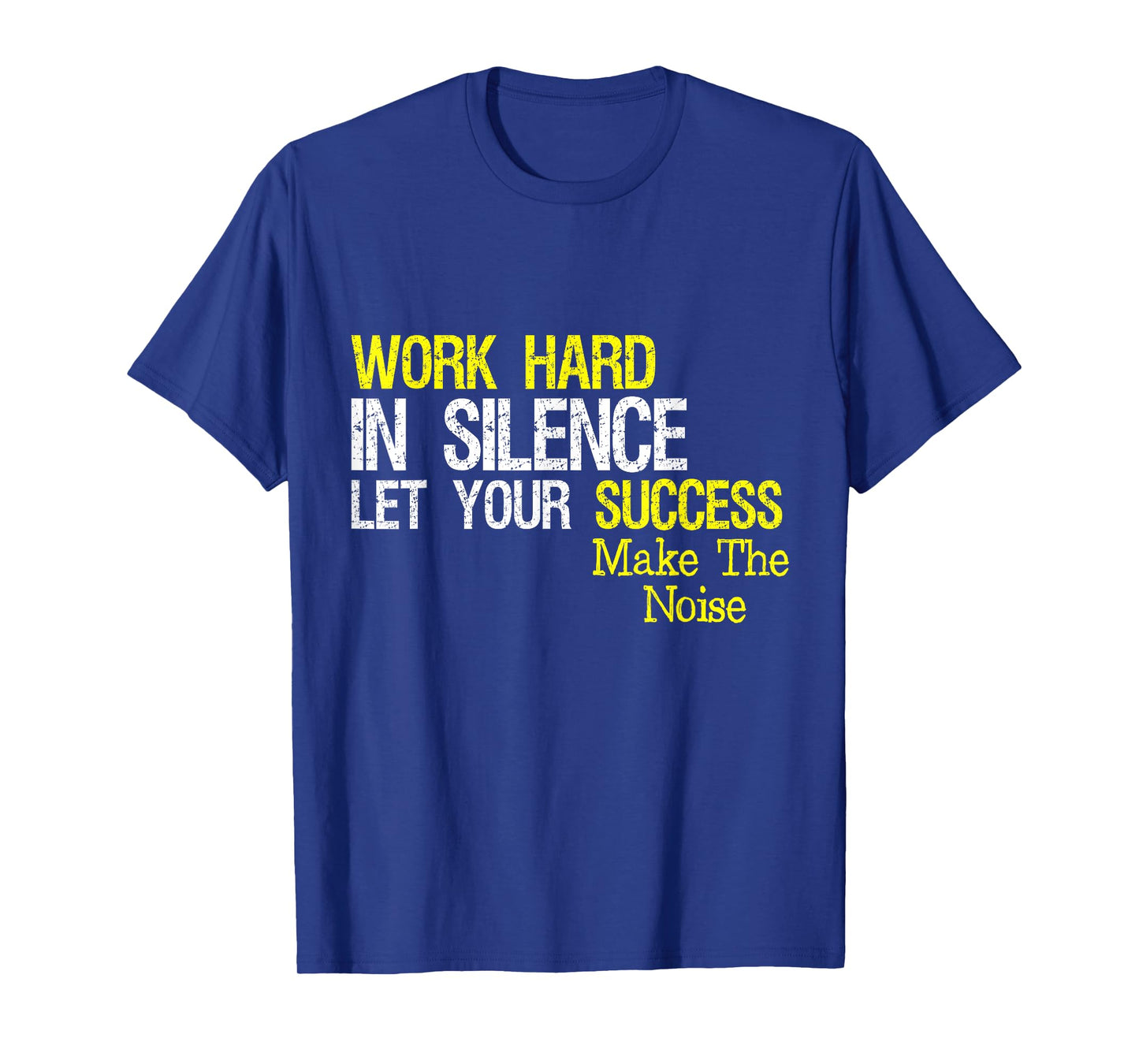 Work Hard In Silence Let Your Success Make The Noise Quote T-Shirt