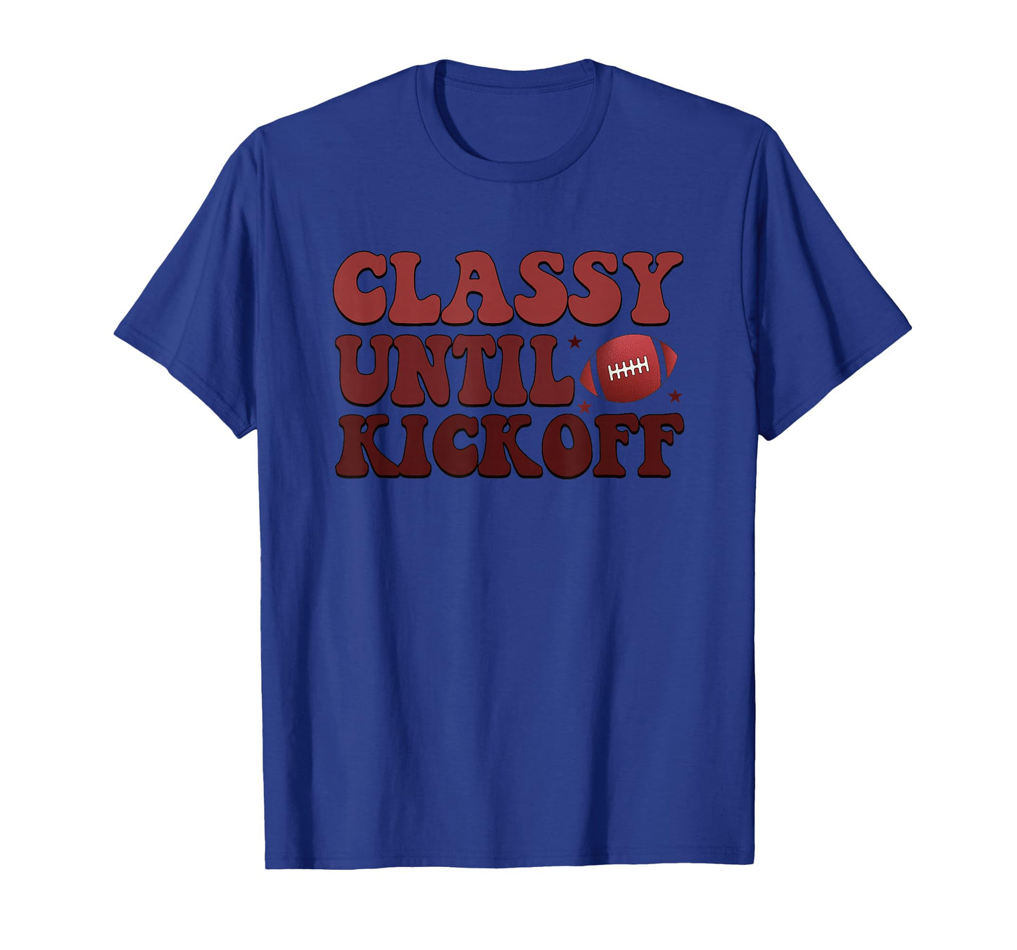 Classy Until Kickoff Football Passion T-Shirt