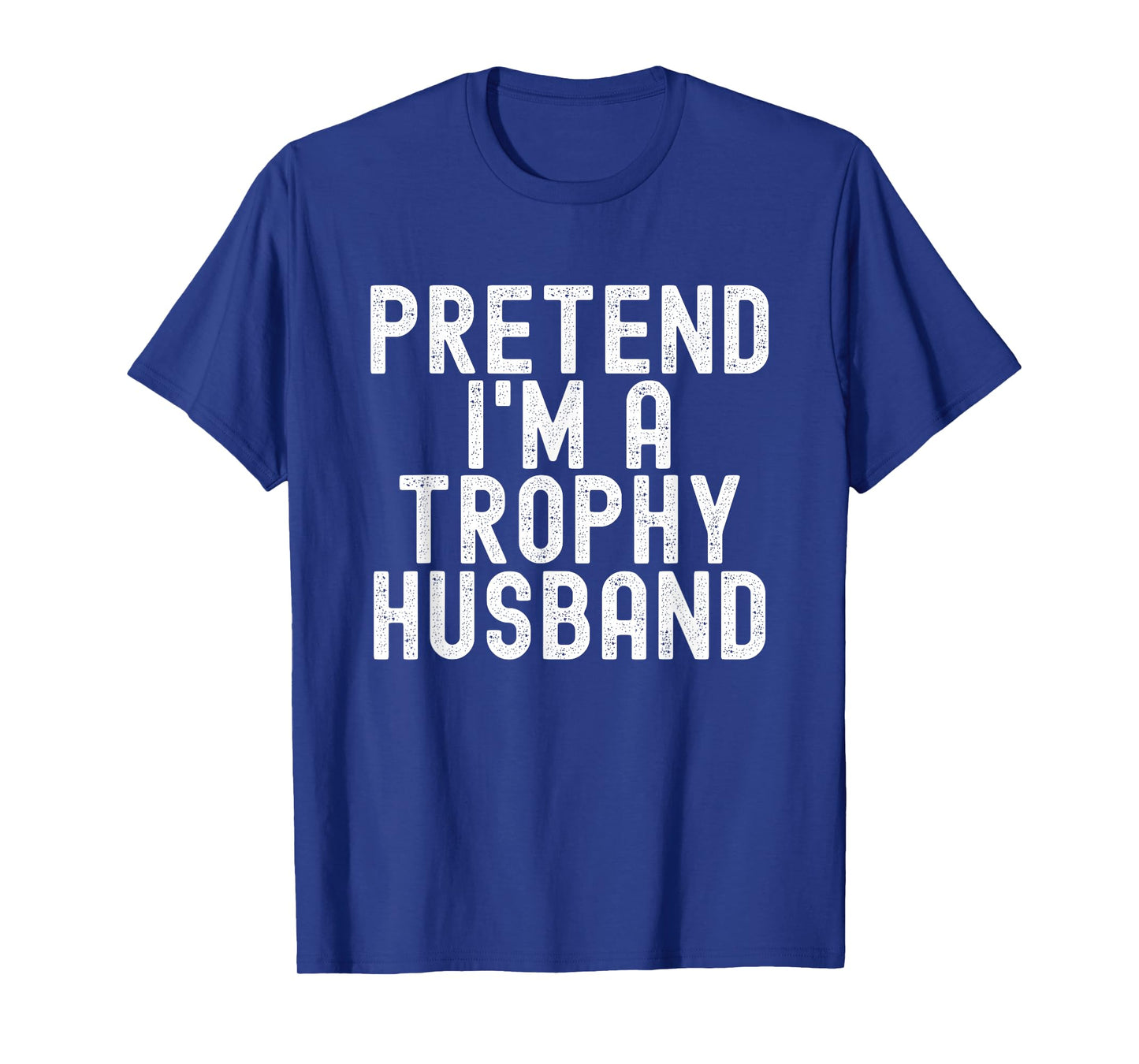 Pretend I'm A Trophy Husband Funny Halloween Costume T-Shirt