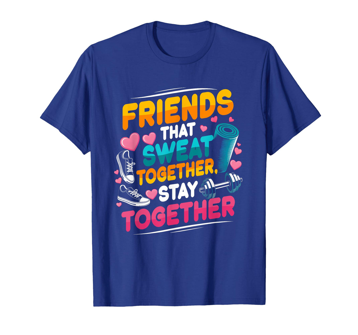 Friends That Sweat Together Stay Together Gym Workout T-Shirt