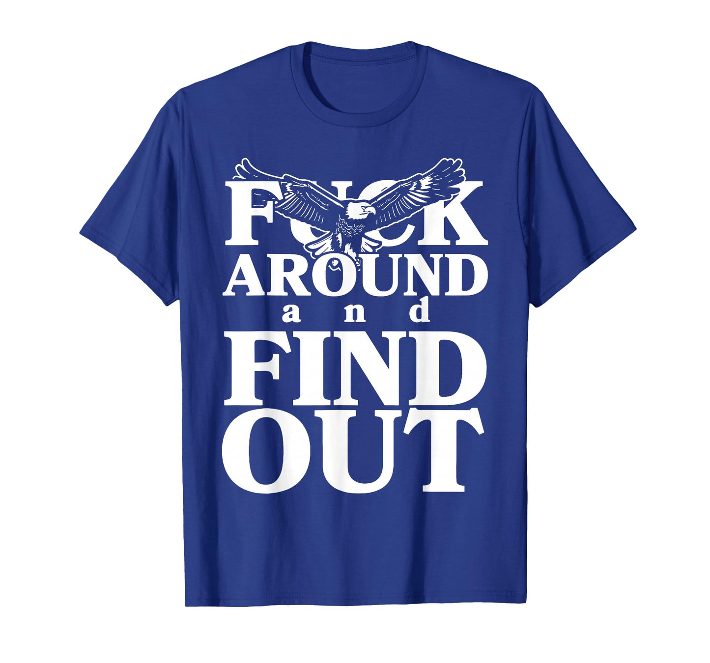 Fuck around and find out funny eagle T-Shirt