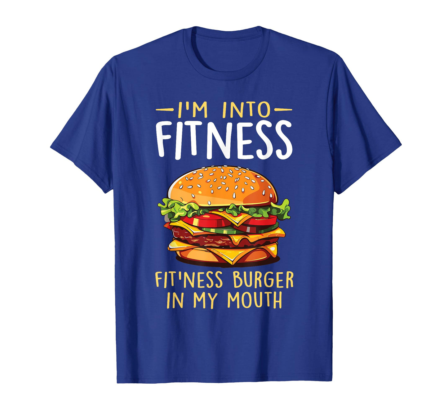 I'm into Fitness Burger in My Mouth Funny Cheeseburger T-Shirt
